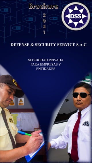 DEFENSE & SECURITY SERVICE S.A.C
SEGURIDAD PRIVADA
PARA EMPRESAS Y
ENTIDADES
 