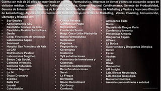 • Soy Empleo
• Administramos ABC
• Candidato Concejo de Cota
• Candidato Alcaldía Santa Rosa.
• Genfar
• Coop. Financiera de Antioquia
• Laboratorios Aspen
• Servimed
• Hospital San Francisco de Asís
• La CAR
• Distribuidora Pasteur
• Laboratorios Siegfried.
• Banco Caja Social.
• Colmena Inversora.
• Colmena Fiduciaría.
• Colmena Seguros.
• La 14
• Grupo Dromayor
• Evedisa
• Bella Piel
• Locatel
• Colsubisidio
• Clínica Bellatriz
• Comfamiliar Pasto
• Mercadefam
• Fundación Social
• Hosp. Cesar Uribe Piedrahita
• Blaug Farmacéutica
• Suplesalud
• Pegomax
• Pegoperfecto
• Ceramigrax
• Coalamos
• VyS señalizaciones
• Promotora de Inversiones y
Cobranza.
• Colmena Capitalizadora.
• Deco Construcciones.
• Servir.
• La Fragua
• Dermapiel
• Glocal Recruitment
• Zaz Group.
• Comfandi.
• Almacenes Éxito
• Roma.
• Depósito de Drogas Paris
• Comfenalco Armenia
• Profamiliar Armenia
• Droguerías Fagem
• Alfarez.
• La Botica
• Supertiendas y Droguerías Olímpica
• Cafam
• Favas
• Acuñas
• Axa
• Droxi.
• Grunenthal.
• AM Insight.
• Lab. Biopas Neurología.
• Lab. Biopas Oncología.
• Manuchar Química.
• Asesorías personalizadas a solicitud
Cuenta con más de 20 años de experiencia en el sector Farmacéutico, empresas de bienes y servicios ocupando cargos de
visitador médico, Gerente Regional Antioquia y Córdoba, Gerente Regional Cundinamarca, Gerente de Productividad,
Gerente de Entrenamiento, Gerente de Producto, Gerente de Ventas, Gerente de Marketing y Ventas y hoy como Director
de Asmarketingg. Algunas de los clientes que Gustavo apoya en temas de Marketing, Ventas, Coaching, Comunicación,
Liderazgo y felicidad son:
 