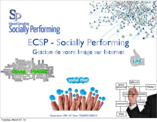 ECSP - Socially Performing
                         Gestion de votre Image sur Internet




                               Association 1901. N° Siret : 75030951200013
Tuesday, March 27, 12
 