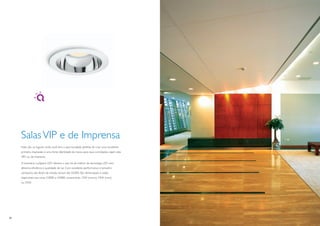 Salas VIP e de Imprensa
     Estes são os lugares onde você tem a oportunidade perfeita de criar uma excelente
     primeira impressão e uma forte identidade da marca para seus convidados, sejam eles
     VIPs ou da imprensa.

     A luminária LuxSpace LED oferece o que há de melhor da tecnologia LED com
     altíssima eﬁciência e qualidade de luz. Com excelente performance e tamanho
     compacto, são fáceis de instalar, duram até 50.000. São dimerizáveis e estão
     disponíveis nas cores 3.000K e 4.000K, consumindo 12W (micro), 19W (mini)
     ou 35W.




20                                                                                         21
 