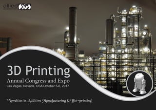 3D Printing
Annual Congress and Expo
Las Vegas, Nevada, USA October 5-6, 2017
'Novelties in Additive Manufacturing & 3D Medicine'
 