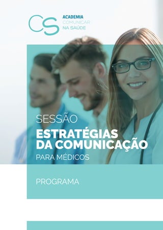 SESSÃO
ESTRATÉGIAS
DA COMUNICAÇÃO
PARA MÉDICOS
PROGRAMA
COMUNICAR
NA SAÚDE
ACADEMIA
 