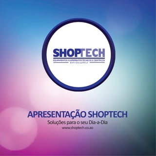 APRESENTAÇÃOSHOPTECH
SoluçõesparaoseuDia-a-Dia
www.shoptech.co.ao
 