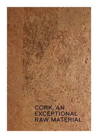 CORK, AN
EXCEPTIONAL
RAW MATERIAL
 