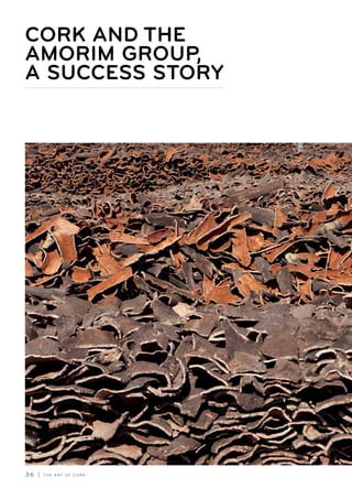 3 6 | T H E A R T O F C O R K
CORK AND THE
AMORIM GROUP,
A SUCCESS STORY
 