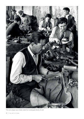 4 | T H E A R T O F C O R K
The cork stopper was initially made from rectangular blocks of cork.
 