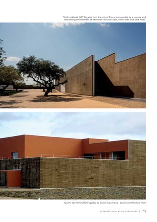 E X PA N D E D I N S U L AT I O N C O R K B O A R D | 7 3
The Ecorkhotel (MD Façade) is in the city of Évora, surrounded by a unique and
welcoming environment of centuries-old cork oaks, holm oaks and olive trees.
Quinta do Portal (MD Façade), by Álvaro Siza Vieira | Douro Architecture Prize
 