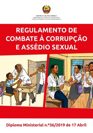 REGULAMENTO DE
COMBATE À CORRUPÇÃO
E ASSÉDIO SEXUAL
Diploma Ministerial n.º36/2019 de 17 Abril
 