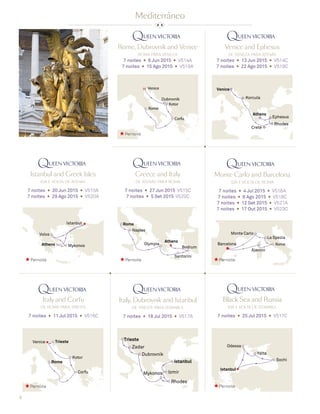 4
Mediterrâneo
Roma, Itália
Rome, Dubrovnik and Venice
roma para veneza
7 noites ◆ 6 Jun 2015 ◆ V514A
7 noites ◆ 15 Ago 2015 ◆ V519A
Venice and Ephesus
de veneza para atenas
7 noites ◆ 13 Jun 2015 ◆ V514C
7 noites ◆ 22 Ago 2015 ◆ V519C
Rome
Corfu
Kotor
Dubrovnik
VeniceH
Ephesus
Rhodes
Crete
Korcula
Athens
Venice
Istanbul and Greek Isles
ida e volta de atenas
7 noites ◆ 20 Jun 2015 ◆ V515A
7 noites ◆ 29 Ago 2015 ◆ V520A
Greece and Italy
de atenas para roma
7 noites ◆ 27 Jun 2015 V515C
7 noites ◆ 5 Set 2015 V520C
Rome
Monte Carlo
La Spezia
Barcelona
Ajaccio
Athens
Istanbul
Port (overnight)
Mykonos
Volos
Athens
Naples
Port (overnight)
Santorini
Olympia
Bodrum
Rome
Monte Carlo and Barcelona
ida e volta de roma
7 noites ◆ 4 Jul 2015 ◆ V516A
7 noites ◆ 8 Ago 2015 ◆ V518C
7 noites ◆ 12 Set 2015 ◆ V521A
7 noites ◆ 17 Out 2015 ◆ V523C
Black Sea and Russia
ida e volta de istambul
7 noites ◆ 25 Jul 2015 ◆ V517C
Italy and Corfu
de roma para trieste
7 noites ◆ 11 Jul 2015 ◆ V516C
Rome
Corfu
Kotor
Venice Trieste
Sochi
Odessa
Istanbul
Yalta
Italy, Dubrovnik and Istanbul
de trieste para istambul
7 noites ◆ 18 Jul 2015 ◆ V517A
Izmir
Rhodes
Zadar
Istanbul
Trieste
Dubrovnik
Mykonos
Pernoite
Pernoite Pernoite Pernoite
PernoitePernoite
 