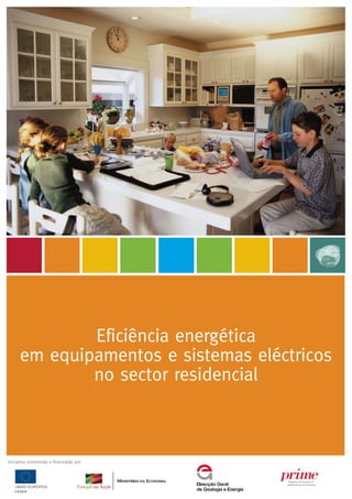 Eficiência energética
em equipamentos e sistemas eléctricos
no sector residencial
FEDER
Iniciativa promovida e financiada por
 