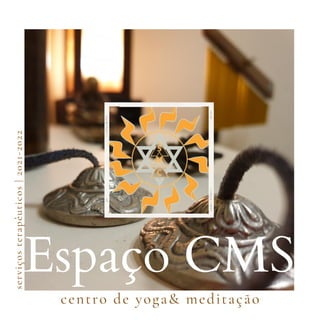 Espaço CMS
centro de yoga& meditação
serviços
terapêuticos
|
2021-2022
 