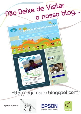 e Vi sitar
      De ixe d             g....
  Não
             o noss  o blo




        http://ingalopim.blogspot.com

Agradecimentos:
 