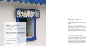 PROJECTO SOCIAL
SOCIAL PROJECT
Em Setembro de 2011 foi lançado o Projecto Social para a Herdade
da Comporta, que assenta em 3 pilares fundamentais:
I - Projecto Isabel Theodora de (re)Alojamento Social:
O objectivo principal deste projecto é o de reabilitar, manter e
regularizar a situação das habitações património da HdC, onde vivem
actualmente famílias carenciadas em regime de comodato e/ou ex-
trabalhadores da Herdade e seus descendentes.
..............................
The Foundation launched Herdade da Comporta (HdC) Social Project in
September 2011, based on three pillars with inter-related areas of intervention:
 
I - Isabel Theodora Social Housing Project:
The main objective of this project is to rehabilitate, maintain and regulate
HdC’s housing assets, currently lodging families in need and/or employees and
their descendants.
PROJECTO SOCIAL
Social Project
II - Projecto de Prevenção de Situações de Risco, com 2 eixos de
intervenção:
1) PIP (Programa de Intervenção Precoce) direccionado para as
crianças, jovens e famílias em risco em estreita colaboração com
várias entidades no terreno - Segurança Social, Escolas, Centros
de Apoio Familiar, Comissões de Menores, Centros Sociais, Juntas
de Freguesia e profissionais da área da Saúde.
2) PSI (Programa Solidário para Idosos) também em estreita co-
laboração com quem está no terreno: Centros Sociais, Segurança
Social, Juntas de Freguesia, e profissionais da área da Saúde, para
a promoção de um envelhecimento digno e activo.
..............................
II - Risk Situations Prevention Project, based on 2 lines of action:
1) Early intervention Program (PIP) - PROGRAMA DE INTERVENÇÃO PRECO-
CE is aimed at children, teenagers and families at risk, in close cooperation
with local entities (Social Security, Schools, Family Support Centers,
Commissions of Minors, Councils, and Health Professionals).
2) Senior Solidarity Program (PSI) - PROGRAMA SOLIDÁRIO PARA IDOSOS
is aimed at elderly population, in order to promote a dignified and active
aging, in close cooperation with local entities (Social and Religious Centers,
Social Security, Councils, Health Professionals).
 