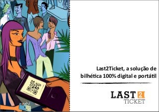 Last2Ticket, a solução de 
bilhé6ca 100% digital e portá6l
 