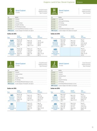 13
Viagens Land & Sea: Denali Explorer Alasca
GVIAGEM
LAND & SEA
Denali Explorer
12 noites
Coral Princess®
Island Princess®
Star Princess®
Dia Destino
1 Em terra Fairbanks
2 Em terra Fairbanks
3 Em terra Fairbanks/Denali
4 Em terra Denali/Mt. McKinley
5 Em terra Mt. McKinley/Anchorage
6 Em terra Anchorage/Whittier/Embarque no navio
7-13 Navegando Cruzeiro Voyage of the Glaciers (ver pág 9)
Saídas em 2016
Tour
Coral
Princess
Island
Princess
Star
Princess
GA5
Vancouver/
Fairbanks
(Terrestre
após o cruzeiro)
Mai 14, 28
Jun 11, 25
Jul 9, 23
Ago 6, 20
Set 3
Mai 11, 25
Jun 8, 22
Jul 6, 20
Ago 3, 17, 31
Jun 18
Jul 2, 16, 30
Ago 13
Set 10
GB5
Fairbanks/
Vancouver
(Terrestreantesdo
cruzeiro)
Mai 16, 30
Jun 13, 27
Jul 11, 25
Ago 8, 22
Set 5
Mai 13, 27
Jun 10, 24
Jul 8, 22
Ago 5, 19
Set 2
Mai 23
Jun 6, 20
Jul 4, 18
Ago 1, 15, 29
Set 12
HVIAGEM
LAND & SEA
Denali Explorer
12 noites
Coral Princess®
Island Princess®
Star Princess®
Dia Destino
1 Em terra Anchorage
2 Em terra Anchorage/Mt. McKinley
3 Em terra Mt. McKinley
4 Em terra Mt. McKinley/Denali
5 Em terra Denali
6 Em terra Denali/Whittier/Embarque no navio
7-13 Navegando Cruzeiro Voyage of the Glaciers (ver pág 9)
Saídas em 2016
Tour
Coral
Princess
Island
Princess
Star
Princess
HA5
Vancouver/
Anchorage
(Terrestre
após o cruzeiro)
Mai 14, 28
Jun 11, 25
Jul 9, 23
Ago 6, 20
Set 3
Mai 11, 25
Jun 8, 22
Jul 6, 20
Ago 3, 17, 31
Mai 21
Jun 18
Jul 2, 16, 30
Ago 13, 27
Set 10
HB5
Anchorage/
Vancouver
(Terrestreantesdo
cruzeiro)
Mai 23
Jun 6, 20
Jul 4, 18
Ago 1, 15, 29
Set 12
Saídas em 2016
Tour
Coral
Princess
Island
Princess
Star
Princess
JA6
Vancouver/
Fairbanks
(Terrestre
após o cruzeiro)
Mai 14, 28
Jun 11, 25
Jul 9, 23
Ago 6, 20
Set 3
Mai 11, 25
Jun 8, 22
Jul 6, 20
Ago 3, 17, 31
Mai 21
Jun 4, 18
Jul 2, 16, 30
Ago 13, 27
Set 10
JB6
Fairbanks/
Vancouver
(Terrestreantesdo
cruzeiro)
Mai 15, 29
Jun 12, 26
Jul 10, 24
Ago 7, 21
Set 4
Mai 12, 26
Jun 9, 23
Jul 7, 21
Ago 4, 18
Set 1
Mai 22
Jun 5, 19
Jul 3, 17, 31
Ago 14, 28
Set 11
IVIAGEM
LAND & SEA
Denali Explorer
12 noites
Coral Princess®
Island Princess®
Star Princess®
Dia Destino
1 Em terra Fairbanks
2 Em terra Fairbanks/Denali
3 Em terra Denali
4 Em terra Denali/Mt. McKinley
5 Em terra Mt. McKinley
6 Em terra Mt. McKinley/Whittier/Embarque no navio
7-13 Navegando Cruzeiro Voyage of the Glaciers (ver pág 9)
Saídas em 2016
Tour
Coral
Princess
Island
Princess
Star
Princess
IA5
Vancouver/
Fairbanks
(Terrestre
após o cruzeiro)
Mai 14, 28
Jun 11, 25
Jul 9, 23
Ago 6, 20
Set 3
Mai 11, 25
Jun 8, 22
Jul 6, 20
Ago 3, 17, 31
Mai 21
Jun 4, 18
Jul 2, 16, 30
Ago 13, 27
Set 10
IB5
Fairbanks/
Vancouver
(Terrestreantesdo
cruzeiro)
Mai 13, 27
Jun 10, 24
Jul 8, 22
Ago 5, 19
Set 2
Mai 23
Jun 6, 20
Jul 4, 18
Ago 1, 15, 29
Set 12
JVIAGEM
LAND & SEA
Denali Explorer
13 noites
Coral Princess®
Island Princess®
Star Princess®
Dia Destino
1 Em terra Fairbanks
2 Em terra Fairbanks
3 Em terra Fairbanks/Denali
4 Em terra Denali
5 Em terra Denali/Mt. McKinley
6 Em terra Mt. McKinley
7 Em terra Mt. McKinley/Whittier/Embarque no navio
8-14 Navegando Cruzeiro Voyage of the Glaciers (ver pág 9)
 
