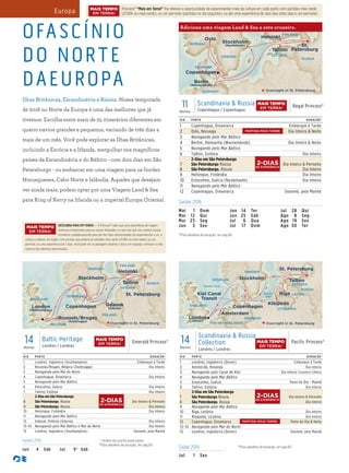 OFASCÍNIO
DO NORTE
DAEUROPA
Ilhas Britânicas, Escandinávia e Rússia. Nossa temporada
de 2016 no Norte da Europa é uma das melhores que já
tivemos. Escolha entre mais de 25 itinerários diferentes em
quatro navios grandes e pequenos, variando de três dias a
mais de um mês. Você pode explorar as Ilhas Britânicas,
incluindo a Escócia e a Irlanda, mergulhar nos magníficos
países da Escandinávia e do Báltico - com dois dias em São
Petersburgo - ou embarcar em uma viagem para os fiordes
Noruegueses, Cabo Norte e Islândia. Aqueles que desejam
ver ainda mais, podem optar por uma Viagem Land & Sea
para Ring of Kerry na Irlanda ou a imperial Europa Oriental.
Regal Princess
11 Day Scandinavia & Russia (rtCopenhagen)016_R2_CA
FINLAND
ESTONIA
GERMANY
SWEDEN
DENMARK
RUSSIA
Copenhagen
Tallinn
St.
Petersburg
Helsinki
NORWAY
Oslo
Stockholm
(Nynäshamn)
Overnight in St. Petersburg
Berlin
(Warnemünde)
DIA PORTO DURAÇÃO^
1 Copenhague, Dinamarca Embarque à Tarde
2 Oslo, Noruega Dia Inteiro & Noite
3 Navegando pelo Mar Báltico
4 Berlim, Alemanha (Warnemünde) Dia Inteiro & Noite
5 Navegando pelo Mar Báltico
6 Tallinn, Estônia Dia Inteiro
7
8
2-Dias em São Petersburgo
São Petersburgo Rússia
São Petersburgo, Rússia
Dia Inteiro & Pernoite
Dia Inteiro
9 Helsinque, Finlândia Dia Inteiro
10 Estocolmo, Suécia (Nynäshamn) Dia Inteiro
11 Navegando pelo Mar Báltico
12 Copenhague, Dinamarca Desemb. pela Manhã
11
Noites
Scandinavia & Russia
Copenhague / Copenhague
Regal Princess®
Adicione uma viagem Land & Sea a este cruzeiro.
Saídas 2016
Mai 1 Dom
Mai 12 Qui
Mai 23 Seg
Jun 3 Sex
Jun 14 Ter
Jun 25 Sáb
Jul 6 Qua
Jul 17 Dom
Jul 28 Qui
Ago 8 Seg
Ago 19 Sex
Ago 30 Ter
^Para detalhes de duração, ver pág 69.
ENGLAND
Pacific Princess
14 Day Scandinavia & Russia Collection 016_R1_CA
ESTONIA
LITHUANIA
GERMANY
THE NETHERLANDS
LATVIA
SWEDEN
DENMARK
RUSSIA
Copenhagen
Amsterdam
Tallinn
Riga
Klaipeda
Kiel Canal
Transit
St. Petersburg
Stockholm
Overnight in St. Petersburg
London
(Dover)
North Sea
Baltic
Sea
DIA PORTO DURAÇÃO^
1 Londres, Inglaterra (Dover) Embarque à Tarde
2 Amsterdã, Holanda Dia Inteiro
3 Navegando pelo Canal de Kiel Dia Inteiro Cruzeiro Cênico
4 Navegando pelo Mar Báltico
5 Estocolmo, Suécia Parte do Dia - Manhã
6 Tallinn, Estônia Dia Inteiro
7
8
2-Dias em São Petersburgo
São Petersburgo Rússia
São Petersburgo, Rússia
Dia Inteiro & Pernoite
Dia Inteiro
9 Navegando pelo Mar Báltico
10 Riga, Letônia Dia Inteiro
11 Klaipeda, Lituânia Dia Inteiro
12 Copenhague, Dinamarca Parte do Dia & Noite
13–14 Navegando pelo Mar do Norte
15 Londres, Inglaterra (Dover) Desemb. pela Manhã
14Noites
Scandinavia & Russia
Collection
Londres / Londres
Pacific Princess®
ENGLAND
Emerald Princess_14 Day Baltic Heritage(v2)016_R1_CA
ESTONIA
SWEDEN
DENMARK
RUSSIA
POLAND
BELGIUM
Copenhagen
Tallinn
St. Petersburg
Helsinki
Overnight in St. Petersburg
FINLAND
Brussels/Bruges
(Zeebrugge)
Gdansk
(Gdynia)London
(Southampton)
Stockholm
14Noites
Baltic Heritage
Londres / Londres
Emerald Princess®
DIA PORTO DURAÇÃO^
1 Londres, Inglaterra (Southampton) Embarque à Tarde
2 Bruxelas/Bruges, Bélgica (Zeebrugge) Dia Inteiro
3 Navegando pelo Mar do Norte
4 Copenhague, Dinamarca Dia Inteiro
5 Navegando pelo Mar Báltico
6 Estocolmo, Suécia Dia Inteiro
7 Tallinn, Estônia Dia Inteiro
8
9
2-Dias em São Petersburgo
São Petersburgo, Rússia
São Petersburgo, Rússia
Dia Inteiro & Pernoite
Dia Inteiro
10 Helsinque, Finlândia Dia Inteiro
11 Navegando pelo Mar Báltico
12 Gdansk, Polônia (Gdynia) Dia Inteiro
13–14 Navegando pelo Mar Báltico e Mar do Norte Dia Inteiro
15 Londres, Inglaterra (Southampton) Desemb. pela Manhã
Saída 2016 ^Para detalhes de duração, ver pág 69.
Jul 1 Sex
Saídas 2016 * Ordem dos portos pode variar.
^Para detalhes de duração, ver pág 69.
Jun 4 Sáb Jul 9* Sáb
DESCUBRA MAIS EM TERRA! — A Princess® sabe que uma experiência de viagem
imersiva é importante para os nossos hóspedes, e é por isso que nós criamos nossos
itinerários cuidadosamente para dar-lhe mais oportunidades de experimentar a cor, a
cultura e sabores da região. Com escalas que podem ser partidas mais tarde (21:00h ou mais tarde), ou um
pernoite, ou uma experiência de 2 dias, você pode ver as paisagens durante o dia e, em seguida, conhecer a vida
noturna dos destinos selecionados.
DE EXPERIÊNCIA
2-DIAS DE EXPERIÊNCIA
2-DIAS
DE EXPERIÊNCIA
2-DIAS
MAIS TEMPO
EM TERRA!
MAIS TEMPO
EM TERRA!
MAIS TEMPO
EM TERRA!
PARTIDA MAIS TARDE
PARTIDA MAIS TARDE
Europa Princess® “Mais em Terra!” lhe oferece a oportunidade de experimentar mais da cultura em cada porto com partidas mais tarde
(21:00h ou mais tarde), ou um pernoite (partidas no dia seguinte), ou até uma experiência de dois dias (dois dias e um pernoite).
MAIS TEMPO
EM TERRA!
MAIS TEMPO
EM TERRA!
 