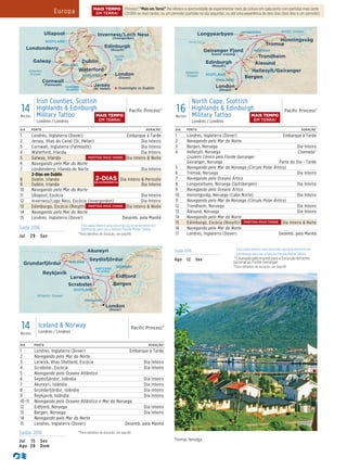16Noites
North Cape, Scottish
Highlands & Edinburgh
Military Tattoo
Londres / Londres
Pacific Princess®
Pacific Princess
16 Day North Cape & Scottish Highlands 016_R2_CA
NORWAY
ENGLAND
SCOTLAND
Arctic Ocean
Arctic Circle
Bergen
Honningsvåg
Trondheim
SPITSBERGEN
Longyearbyen
Geiranger Fjord
Scenic cruising
Edinburgh
(Rosyth)
London
(Dover)
Hellesylt/Geiranger
Tromsø
Atlantic
Ocean
Ålesund
DIA PORTO DURAÇÃO^
1 Londres, Inglaterra (Dover) Embarque à Tarde
2 Navegando pelo Mar do Norte
3 Bergen, Noruega Dia Inteiro
4 Hellesylt, Noruega
Cruzeiro Cênico pelo Fiorde Geiranger
Geiranger, Noruega
Chamada*
Parte do Dia - Tarde
5 Navegando pelo Mar da Noruega (Círculo Polar Ártico)
6 Tromsø, Noruega Dia Inteiro
7 Navegando pelo Oceano Ártico
8 Longyearbyen, Noruega (Spitsbergen) Dia Inteiro
9 Navegando pelo Oceano Ártico
10 Honningsvåg, Noruega (Cabo Norte) Dia Inteiro
11 Navegando pelo Mar da Noruega (Círculo Polar Ártico)
12 Trondheim, Noruega Dia Inteiro
13 Ålesund, Noruega Dia Inteiro
14 Navegando pelo Mar do Norte
15 Edimburgo, Escócia (Rosyth) Dia Inteiro & Noite
16 Navegando pelo Mar do Norte
17 Londres, Inglaterra (Dover) Desemb. pela Manhã
Saída 2016 Esta saída oferece uma excursão opcional terrestre em
Edimburgo para ver a famosa Parada Militar Tattoo.
*Chamada pela manhã para a Excursão terrestre
opcional ao Fiorde Geiranger.
^Para detalhes de duração, ver pág 69.
Ago 12 Sex
Saída 2016 Esta saída oferece uma excursão opcional terrestre em
Edimburgo para ver a famosa Parada Militar Tattoo.
^Para detalhes de duração, ver pág 69.
Jul 29 Sex
Pacific Princess
14 Day Irish Counties & Scottish Highlands 016_R1_CA
ENGLAND
IRELAND
Edinburgh
(Rosyth)
Inverness/Loch Ness
(Invergordon)
London
(Dover)
DublinGalway
WaterfordAtlantic
Ocean
North
Sea
CHANNEL
ISLANDS
Jersey
(St. Helier)
Cornwall
(Falmouth)
SCOTLAND
Overnight in Dublin
Londonderry
Ullapool
14Noites
Irish Counties, Scottish
Highlands & Edinburgh
Military Tattoo
Londres / Londres
Pacific Princess®
DIA PORTO DURAÇÃO^
1 Londres, Inglaterra (Dover) Embarque à Tarde
2 Jersey, Ilhas do Canal (St. Helier) Dia Inteiro
3 Cornwall, Inglaterra (Falmouth) Dia Inteiro
4 Waterford, Irlanda Dia Inteiro
5 Galway, Irlanda Dia Inteiro & Noite
6 Navegando pelo Mar do Norte
7 Londonderry, Irlanda do Norte Dia Inteiro
8
9
2-Dias em Dublin
Dublin, Irlanda
Dublin, Irlanda
Dia Inteiro & Pernoite
Dia Inteiro
10 Navegando pelo Mar do Norte
11 Ullapool, Escócia Dia Inteiro
12 Inverness/Lago Ness, Escócia (Invergordon) Dia Inteiro
13 Edimburgo, Escócia (Rosyth) Dia Inteiro & Noite
14 Navegando pelo Mar do Norte
15 Londres, Inglaterra (Dover) Desemb. pela Manhã
Tromsø, Noruega
DIA PORTO DURAÇÃO^
1 Londres, Inglaterra (Dover) Embarque à Tarde
2 Navegando pelo Mar do Norte
3 Lerwick, Ilhas Shetland, Escócia Dia Inteiro
4 Scrabster, Escócia Dia Inteiro
5 Navegando pelo Oceano Atlântico
6 Seydisfjördur, Islândia Dia Inteiro
7 Akureyri, Islândia Dia Inteiro
8 Grundarfjördur, Islândia Dia Inteiro
9 Reykjavik, Islândia Dia Inteiro
10–11 Navegando pelo Oceano Atlântico e Mar da Noruega
12 Eidfjord, Noruega Dia Inteiro
13 Bergen, Noruega Dia Inteiro
14 Navegando pelo Mar do Norte
15 Londres, Inglaterra (Dover) Desemb. pela Manhã
14Noites
Iceland & Norway
Londres / Londres
Pacific Princess®
Pacific Princess_14 Day Iceland & Norway 016_R1_CA
Arctic Circle
Atlantic Ocean
ICELAND
Akureyri
Grundarfjördur
Seydisfjördur
Reykjavik
NORWAY
ENGLAND
SCOTLAND
Bergen
Lerwick
Scrabster
Eidfjord
SHETLAND
ISLANDS
London
(Dover)
Saídas 2016 ^Para detalhes de duração, ver pág 69.
Jul 15 Sex
Ago 28 Dom
MAIS TEMPO
EM TERRA!
MAIS TEMPO
EM TERRA!
PARTIDA MAIS TARDE
PARTIDA MAIS TARDE
PARTIDA MAIS TARDE
DE EXPERIÊNCIA
2-DIAS
Europa Princess® “Mais em Terra!” lhe oferece a oportunidade de experimentar mais da cultura em cada porto com partidas mais tarde
(21:00h ou mais tarde), ou um pernoite (partidas no dia seguinte), ou até uma experiência de dois dias (dois dias e um pernoite).
MAIS TEMPO
EM TERRA!
 
