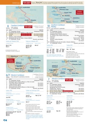 Américas Princess® “Mais em Terra!” lhe oferece a oportunidade de experimentar mais da cultura em cada porto com partidas mais tarde
(21:00h ou mais tarde), ou um pernoite (partidas no dia seguinte), ou até uma experiência de dois dias (dois dias e um pernoite).
MAIS TEMPO
EM TERRA!
Caribbean Sea
Atlantic Ocean
Caribbean Princess
8 Day Southern Caribbean016_R1_CA_eps
BonaireAruba
UNITED
STATES
Ft. Lauderdale
Curaçao
DIA PORTO DURAÇÃO^
1 Ft. Lauderdale, Flórida Embarque à Tarde
2–3 Navegando pelo Oceano Atlântico e o Mar do Caribe
4 Curaçao Dia Inteiro & Noite
5 Aruba Dia Inteiro & Noite
6 Bonaire, Caribe Holandês Dia Inteiro
7–8 Navegando pelo mar do Caribe e Oceano Atlântico
9 Ft. Lauderdale, Flórida Desemb. pela Manhã
8Noites
Southern Caribbean
Ida e volta de
Ft. Lauderdale
Caribbean Princess®
Crown Princess®
* A ordem dos portos pode variar.
^Para detalhes da duração, ver página 69.
Um cruzeiro festivo de 11 noites está
disponível no Regal Princess, Dez 18, 2016.
10Noites
Southern Caribbean
Medley
Ida e volta de Ft. Lauderdale
Regal Princess®
Royal Princess®
DIA PORTO DURAÇÃO^
1 Ft. Lauderdale, Flórida Embarque à Tarde
2 Princess Cays,® Bahamas Dia Inteiro
3 Navegando pelo Oceano Atlântico
4 St. Thomas, Ilhas Virgens Americanas Dia Inteiro & Noite
5 Dominica Dia Inteiro
6 Grenada Parte do Dia - Manhã
7 Bonaire, Caribe Holandês Parte do Dia - Tarde
8 Curaçao Dia Inteiro
9–10 Navegando pelo mar do Caribe e Oceano Atlântico
11 Ft. Lauderdale, Flórida Desemb. pela Manhã
Caribbean Sea
Atlantic Ocean
THE
BAHAMAS
St. Thomas
Grand Turk
GrenadaBonaire
Curaçao
Aruba
Dominica
Princess Cays
UNITED
STATES
Ft. Lauderdale
TURKS & CAICOS
ISLANDS
Saídas 2016 Saídas 2017
Royal Princess Regal Princess
Jan 9* Sáb
Jan 29* Sex
Mar 3* Qui
Mar 23* Qua
Nov 6*° Dom
Dez 10† Sáb
Dez 30 Sex
Mar 19• Dom
7Noites
Western Caribbean
Ida e volta de
Ft. Lauderdale
Emerald Princess®
Regal Princess®
6/7Noites
Western Caribbean
Ida e volta de Ft. Lauderdale ou Houston
Caribbean Princess®
Coral Princess®
Crown Princess®
DIA PORTO DURAÇÃO^
1 Ft. Lauderdale, Flórida Embarque à Tarde
2 Princess Cays,® Bahamas Dia Inteiro
3 Navegando pelo mar do Caribe
4 Segtego Bay, Jamaica Dia Inteiro
5 Grand Cayman, Ilhas Cayman Dia Inteiro
6 Ilha de Cozumel, México Dia Inteiro & Noite
7 Navegando pelo Golfo do México e o Mar do Caribe
8 Ft. Lauderdale, Flórida Desemb. pela Manhã
DIA PORTO DURAÇÃO^
1 Ft. Lauderdale, Flórida Embarque à Tarde
2 Navegando pelo Golfo do México e o Mar do Caribe
3 Costa Maia, México (Mahahual) Dia Inteiro
4 Cidade de Belize, Belize Dia Inteiro
5 Ilha de Cozumel, México Dia Inteiro
6 Navegando pelo Golfo do México e o Mar do Caribe
7 Ft. Lauderdale, Flórida Desemb. pela Manhã
CAYMAN
ISLANDS
Regal Princess
7 Day Western Caribbean_(v3)_016_R1_CA_eps
Gulf of Mexico
Atlantic
Ocean
Caribbean Sea
UNITED
STATES
MEXICO
HONDURAS
JAMAICA
Montego
Bay
Grand
Cayman
Princess Cays
Ocho Rios
Ft. Lauderdale
Island of
Cozumel
Island of
Roatán
Costa Maya
(Mahahual)
CAYMAN ISLANDS
Caribbean Princess
6 Day Western Caribbean (Costa Maya)(v3)016_R1_CA_eps
Grand Cayman
Caribbean Sea
Atlantic Ocean
Gulf of
Mexico
MEXICO
UNITED
STATES
Houston
Belize City
Costa Maya
(Mahahual)
HONDURAS
BELIZE
Island of
Cozumel
Island of
Roatán
Ft. Lauderdale
† Ilha de Roatán substitui Ilha de Cozumel.
♦
A ordem dos portos pode variar.
° Grand Cayman substitui Cidade de Belize.
▲
Ilha de Roatán substitui Cidade de Belize.
* Ilha de Roatán substitui Costa Maia. A ordem dos
portos pode variar.
‡ Inclui Ilha de Roatán. A ordem dos portos pode
variar.
^Para detalhes da duração, ver página 69.
Combine o cruzeiro em 2/4/2017 no Crown
Princess com o cruzeiro Eastern Caribbean
de 8 noites em 25/3/17 para um cruzeiro de
14 noites.
Saídas aos Domingos 2017
Caribbean Princess
(6 noites partindo de Ft. Lauderdale)
Jan 22
Fev 5,* 19*
Mar 5,* 19*
Crown Princess
(6 noites partindo de Ft. Lauderdale)
Abr 2*
Saídas 2016
Coral Princess
(6 noites partindo de Ft. Lauderdale)
Saídas aos Sábados
Jan 30▲
Caribbean Princess
(6 noites partindo de Ft. Lauderdale)
Saídas aos Domingos Saídas aos Sábados
Nov 13,* 27*
Dez 11*
Dez 17†
Caribbean Princess
(7 noites partindo de Houston)
Saídas aos Domingos Saídas as Sextas
Jan 3,* 10,♦
17,* 24,♦
31°
Fev 7,♦
14,* 28*
Mar 13*
Abr 10♦
Dez 30‡
Saídas
Festivas
Saídas
Festivas
Saídas 2016 Saídas 2017
Regal Princess Regal Princess
Saídas aos Domingos Saídas aos Domingos
Jan 17‡
Fev 7,‡ 28‡
Mar 20‡
Abr 10*
Nov 6, 20
Dez 4
Jan 15,* 29
Fev 12, 26
Mar 12
Abr 2*
Abr 16
Emerald Princess
Saídas aos Sábados
Jan 23†
Fev 27†
Mar 19†
† Ilha de Roatán substitui Segtego Bay. Partida mais
tarde não disponível em Cozumel. A ordem dos
portos pode variar.
‡ Costa Maia substitui Segtego Bay.
Partida mais tarde não disponível em Cozumel. A
ordem dos portos pode variar.
* Ocho Rios substitui Segtego Bay. Partida mais
tarde não disponível em Cozumel.
^Para detalhes da duração, ver página 69.
* Aruba substitui Curaçao.
A ordem dos portos pode variar.
† Aruba substitui Bonaire. A ordem dos portos pode variar.
° Grand Turk substitui Princess Cays.®
•Inclui partida mais tarde em St. Thomas.
^Para detalhes da duração, ver página 69.
Saídas aos Sábados 2016 Saída aos Sábados 2017
Caribbean Princess Caribbean Princess Crown Princess
Nov 5,* 19
Dez 3
Jan 14, 28
Fev 11, 25
Mar 11
Abr 8*
MAIS TEMPO
EM TERRA!
MAIS TEMPO
EM TERRA!
PARTIDA MAIS TARDE
PARTIDA MAIS TARDE
PARTIDA MAIS TARDE
 