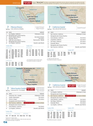 Américas
DIA PORTO DURAÇÃO^
1 Los Angeles, Califórnia Embarque à Tarde
2–3 Navegando pelo Oceano Pacífico
4 Puerto Vallarta, México Dia Inteiro & Noite
5 Mazatlán, México Dia Inteiro
6 Cabo San Lucas, México Parte do Dia - Manhã
7 Navegando pelo Oceano Pacífico
8 Los Angeles, Califórnia Desemb. pela Manhã
7Noites
Mexican Riviera
Ida e volta de Los Angeles
Crown Princess®
Ruby Princess®
MEXICO
UNITED STATES
Paciﬁc Ocean
Los Angeles
Cabo San Lucas
Mazatlán
Puerto Vallarta
Ruby/Crown Princesses_7 Day Mexican Riviera (RtLA) 016_R1_eps
Saídas 2016 Saídas 2017
Ruby Princess Ruby Princess
Jan 2 Sáb
Jan 24 Dom
Jan 31 Dom
Fev 7 Dom
Out 15 Sáb
Nov 5 Sáb
Nov 12 Sáb
Nov 19 Sáb
Nov 26 Sáb
Dez 3 Sáb
Dez 10 Sáb
Dez 22* Qui
Dez 30* Sex
Jan 21 Sáb
Jan 28 Sáb
Fev 4 Sáb
Fev 11 Sáb
Fev 18 Sáb
Fev 25 Sáb
Mar 4 Sáb
Mar 11 Sáb
Mar 25 Sáb
Abr 8 Sáb
Crown Princess
* Inclui Manzanillo e opera na ordem inversa.
^Para detalhes da duração, ver página 69.
Fev 13 Sáb
Fev 20 Sáb
Fev 27 Sáb
Mar 5 Sáb
Mar 12 Sáb
Abr 9 Sáb
UNITED STATES
CANADAVancouver, B.C.Nanaimo
Seattle
Astoria
San Francisco
Los Angeles
Santa Barbara
Crown/Star Princess
7 Day Pacific Coastal (v2) 016_R1_CA_eps
Paciﬁc Ocean
DIA PORTO DURAÇÃO^
1 Vancouver, B.C., Canadá Embarque à Tarde
2 Seattle, Washington Dia Inteiro
3 Astoria, Oregon Dia Inteiro
4 Navegando pelo Oceano Pacífico
5 São Francisco, Califórnia Dia Inteiro & Noite
6 Navegando pelo Oceano Pacífico
7 Santa Bárbara, Califórnia Dia Inteiro
8 Los Angeles, Califórnia Desemb. pela Manhã
7Noites
Wine Country Coastal
Vancouver, B.C. / Los Angeles
Coral Princess®
Crown Princess®
Star Princess®
* Nanaimo, B.C., substitui Seattle.
† Nanaimo, B.C., substitui Santa Bárbara, A ordem dos portos pode variar.
^Para detalhes da duração, ver página 69.
Saídas 2016
Coral Princess Crown Princess Star Princess
Set 17* Sáb Set 18 Dom Out 19† Qua
Saídas 2016 Saídas 2017
Crown Princess Ruby Princess Ruby Princess
Mar 19 Sáb
Mar 26 Sáb
Abr 2 Sáb
Abr 16 Sáb
Abr 23 Sáb
Set 24 Sáb
Out 1 Sáb
Out 8 Sáb
Out 22 Sáb
Out 29 Sáb
Mar 18 Sáb
Abr 1 Sáb
Abr 15 Sáb
Abr 22 Sáb
UNITED STATES
MEXICO
San Francisco
Santa Barbara
Los Angeles
Ruby Princesses - 7Day Wine Country Coastal
(rtLAX_V1)016_R2_eps
San Diego
Ensenada
Paciﬁc Ocean
DIA PORTO DURAÇÃO^
1 Los Angeles, Califórnia Embarque à Tarde
2 Navegando pelo Oceano Pacífico
3 São Francisco, Califórnia Dia Inteiro & Noite
4 Navegando pelo Oceano Pacífico
5 Santa Bárbara, Califórnia Dia Inteiro
6 San Diego, Califórnia Dia Inteiro
7 Ensenada, México Dia Inteiro
8 Los Angeles, Califórnia Desemb. pela Manhã
7Noites
California Coastal
Ida e volta de Los Angeles
Crown Princess®
Ruby Princess®
^Para detalhes da duração, ver página 69.
7Noites
California Coastal
Ida e volta de São Francisco
Grand Princess®
UNITED STATES
MEXICO
San Francisco
Santa Barbara
Long Beach
Grand Princess - 7Day Wine Country Coastal
(rtSFO)016_R1_eps
San Diego
Ensenada
Paciﬁc Ocean
DIA PORTO DURAÇÃO^
1 São Francisco, Califórnia Embarque à Tarde
2 Navegando pelo Oceano Pacífico
3 Santa Barbára, Califórnia Dia Inteiro
4 Long Beach, Califórnia Dia Inteiro
5 San Diego, Califórnia Dia Inteiro
6 Ensenada, México Dia Inteiro
7 Navegando pelo Oceano Pacífico
8 São Francisco, Califórnia Desemb. pela Manhã
* A ordem dos portos pode variar.
^Para detalhes da duração, ver página 69.
Saídas 2016 Saídas 2017
Mar 19 Sáb
Mar 26 Sáb
Abr 17* Dom
Abr 24* Dom
Set 18 Dom
Out 15 Sáb
Out 22 Sáb
Mar 25 Sáb
Abr 1 Sáb
MAIS TEMPO
EM TERRA!
MAIS TEMPO
EM TERRA!
PARTIDA MAIS TARDE
PARTIDA MAIS TARDE
Princess® “Mais em Terra!” lhe oferece a oportunidade de experimentar mais da cultura em cada porto com partidas mais tarde
(21:00h ou mais tarde), ou um pernoite (partidas no dia seguinte), ou até uma experiência de dois dias (dois dias e um pernoite).
MAIS TEMPO
EM TERRA!
 