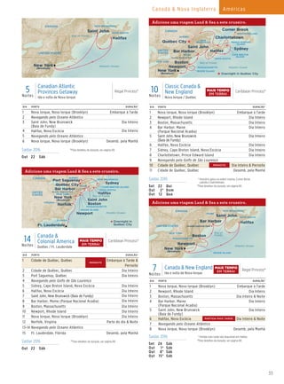 33
Canadá & Nova Inglaterra Américas
Caribbean Princess
10 Day Classic Canada & New England (v4)016_R1_CA_eps
UNITED
STATES
Atlantic Ocean
NEW
BRUNSWICK
MAINE
MASSACHUSETTS
RHODE ISLAND
NEW YORK
NOVA SCOTIA
NEWFOUNDLAND
Bay of Fundy
Québec City
QUÉBEC
PRINCE EDWARD
ISLAND
CAPE BRETON
ISLAND
Halifax
Saint John Sydney
Boston
Newport
Charlottetown
Corner Brook
Bar Harbor
CANADA
New York
(Brooklyn) Overnight in Québec City
Acadia National Park
Regal Princess_5 Day Canada & New England 016_R1_CA
Atlantic Ocean
NEW BRUNSWICK
NOVA SCOTIA
Bay of Fundy
Halifax
Saint John
UNITED STATES
CANADA
New York
(Brooklyn)
10Noites
Classic Canada &
New England
Nova Iorque / Québec
Caribbean Princess®
DIA PORTO DURAÇÃO^
1 Nova Iorque, Nova Iorque (Brooklyn) Embarque à Tarde
2 Newport, Rhode Island Dia Inteiro
3 Boston, Massachusetts Dia Inteiro
4 Bar Harbor, Maine
(Parque Nacional Acadia)
Dia Inteiro
5 Saint John, New Brunswick
(Baía de Fundy)
Dia Inteiro
6 Halifax, Nova Escócia Dia Inteiro
7 Sidney, Cape Breton Island, Nova Escócia Dia Inteiro
8 Charlottetown, Prince Edward Island Dia Inteiro
9 Navegando pelo Golfo de São Lourenço
10 Cidade de Québec, Québec Dia Inteiro & Pernoite
11 Cidade de Québec, Québec Desemb. pela Manhã
DIA PORTO DURAÇÃO^
1 Nova Iorque, Nova Iorque (Brooklyn) Embarque à Tarde
2 Navegando pelo Oceano Atlântico
3 Saint John, New Brunswick
(Baía de Fundy)
Dia Inteiro
4 Halifax, Nova Escócia Dia Inteiro
5 Navegando pelo Oceano Atlântico
6 Nova Iorque, Nova Iorque (Brooklyn) Desemb. pela Manhã
5Noites
Canadian Atlantic
Provinces Getaway
Ida e volta de Nova Iorque
Regal Princess®
Adicione uma viagem Land & Sea a este cruzeiro.
Saídas 2016 ^Para detalhes da duração, ver página 69.
Out 22 Sáb
Saídas 2016 * Itinerário opera na ordem inversa. Corner Brook
substitui Charlottetown.
^Para detalhes da duração, ver página 69.Set 22 Qui
Out 2* Dom
Out 12 Qua
Caribbean Princess
14 Day Canada & Colonial America 016_R3_CA_eps
CANADA
UNITED
STATES
Atlantic Ocean
MAINE
MASSACHUSETTS
RHODE ISLAND
FLORIDA
VIRGINIA
NEW YORK
NOVA SCOTIA
Québec City
Newport
Norfolk Boston
Halifax
Sydney
Port Saguenay
Saint John
QUÉBEC
Overnight in
Québec City
Bar Harbor
Ft. Lauderdale
Acadia National Park
New York
(Brooklyn)
CAPE BRETON ISLAND
NEW BRUNSWICK
Bay of Fundy
14Noites
Canada &
Colonial America
Québec / Ft. Lauderdale
Caribbean Princess®
DIA PORTO DURAÇÃO^
1 Cidade de Québec, Québec Embarque à Tarde &
Pernoite
2 Cidade de Québec, Québec Dia Inteiro
3 Port Saguenay, Québec Dia Inteiro
4 Navegando pelo Golfo de São Lourenço
5 Sidney, Cape Breton Island, Nova Escócia Dia Inteiro
6 Halifax, Nova Escócia Dia Inteiro
7 Saint John, New Brunswick (Baía de Fundy) Dia Inteiro
8 Bar Harbor, Maine (Parque Nacional Acadia) Dia Inteiro
9 Boston, Massachusetts Dia Inteiro
10 Newport, Rhode Island Dia Inteiro
11 Nova Iorque, Nova Iorque (Brooklyn) Dia Inteiro
12 Norfolk, Virginia Parte do dia & Noite
13–14 Navegando pelo Oceano Atlântico
15 Ft. Lauderdale, Flórida Desemb. pela Manhã
Saídas 2016 ^Para detalhes da duração, ver página 69.
Out 22 Sáb
Regal Princess
7 Day Canada&New England (v2)016_R1_CA_eps
Atlantic Ocean
Acadia National Park
NEW BRUNSWICK
MAINE
MASSACHUSETTS
RHODE ISLAND
NEW YORK
NOVA SCOTIA
Bay of
Fundy
Halifax
Saint John
Boston
Newport
Bar Harbor
UNITED STATES
CANADA
New York
(Brooklyn)
DIA PORTO DURAÇÃO^
1 Nova Iorque, Nova Iorque (Brooklyn) Embarque à Tarde
2 Newport, Rhode Island Dia Inteiro
3 Boston, Massachusetts Dia Inteiro & Noite
4 Bar Harbor, Maine
(Parque Nacional Acadia)
Dia Inteiro
5 Saint John, New Brunswick
(Baía de Fundy)
Dia Inteiro
6 Halifax, Nova Escócia Dia Inteiro & Noite
7 Navegando pelo Oceano Atlântico
8 Nova Iorque, Nova Iorque (Brooklyn) Desemb. pela Manhã
7Noites
Canada & New England
Ida e volta de Nova Iorque
Regal Princess®
Adicione uma viagem Land & Sea a este cruzeiro.
Saídas 2016 * Partida mais tarde não disponível em Halifax.
^Para detalhes da duração, ver página 69.
Set 24 Sáb
Out 1* Sáb
Out 8* Sáb
Out 15* Sáb
Adicione uma viagem Land & Sea a este cruzeiro.
MAIS TEMPO
EM TERRA!
MAIS TEMPO
EM TERRA!
MAIS TEMPO
EM TERRA!
PARTIDA MAIS TARDE
PERNOITE
PERNOITE
 