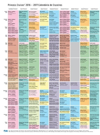 Key: ANC-Anchorage; ATH-Atenas; AKL-Auckland; BCN-Barcelona; BRS-Brisbane; FL-Ft. Lauderdale; HKG-Hong Kong; HOU-Houston; IST-Istambul; LA-Los Angeles; LON-Londres;
MEL-Melbourne; NYC-Nova Iorque; GIG-Rio de Janeiro; ROM-Roma; SFO-São Francisco; VAP-Santiago; SEA-Seattle; SHA-Xangai; SIN-Singapura; SYD-Sidney; VAN-Vancouver; VEN-Veneza
Abril
2016
Janeiro
2016
Fevereiro
2016
Maio
2016
Junho
2016
Julho
2016
Agosto
2016
Setembro
2016
Outubro
2016
Novembro
2016
Dezembro
2016
Janeiro
2017
Fevereiro
2017
Março
2017
Março
2016
Princess Cruises®
2016 – 2017 Calendário de Cruzeiros
Dawn Princess®
Caribbean Princess®
Diamond Princess®
Coral Princess®
Crown Princess®
Emerald Princess®
Mexican Riveria
RT San Francisco
Mai 1 (10 noites)
Inside Passage
RT San Francisco
Mai 11, 21, 31 (10 noites)
Inside Passage
RT San Francisco
Jun 10, 20, 30
(10 noites)
Inside Passage
RT San Francisco
Jul 10, 20, 30
(10 noites)
Inside Passage
RT San Francisco
Ago 9, 19, 29
(10 noites)
New Caledonia & Vanuatu
RT Melbourne
Mar 8 (14 noites)
New Zealand
RT Melbourne
Mar 22 (13 noites)
Mexican Riviera
RT San Francisco
Fev 3, 13, 23
(10 noites)
Mexican Riviera
RT San Francisco
Jan 9 (10 noites)
Hawaiian Islands
RT San Francisco
Jan 19 (15 noites)
Hawaiian Islands
RT San Francisco
Mar 4 (15 noites)
California Coastal
RT San Francisco
Mar 19, 26 (7 noites)
Hawaiian Islands
RT San Francisco
Abr 2 (15 noites)
California Coastal
RT San Francisco
Abr 17, 24 (7 noites)
Tasmania
RT Melbourne
Jan 3 (7 noites)
New Zealand
RT Melbourne
Jan 10, 23 (13 noites)
Australia Coastal
Melbourne / Sydney
Abr 4 (2 noites)
Australia & Southeast Asia
Sydney / Hong Kong
Abr 6 (21 noites)
Tasmania
RT Melbourne
Fev 5 (6 noites)
New Zealand
RT Melbourne
Fev 11, 24 (13 noites)
Australia Coastal
SYD / MEL • Nov 11 (3 noites)
Tasmania
RT MEL • Nov 14 (6 noites)
New Caledonia & Vanuatu
RT MEL • Nov 20 (14 noites)
Tasmania
RT Melbourne
Jan 12 (6 noites)
New Zealand
RT Melbourne
Jan 18, 31 (13 noites)
New Zealand
RT Melbourne
Mar 5, 18 (13 noites)
Tasmania
RT Melbourne
Mar 31 (5 noites)
Inside Passage
RT SFO • Set 8 (10 noites)
California Coastal
RT SFO • Set 18 (7 noites)
Mexican Riviera
RT SFO • Set 25 (10 noites)
Mexican Riviera
RT SFO • Out 5 (10 noites)
California Coastal
RT SFO • Out 15, 22 (7 noites)
Hawaiian Islands
RT SFO • Out 29 (15 noites)
Mexican Riviera
RT San Francisco
Nov 13 (10 noites)
Hawaiian Islands
RT San Francisco
Nov 23 (15 noites)
Hawaiian Islands
RT San Francisco
Jan 9 (15 noites)
Mexican Riviera
RT San Francisco
Jan 24 (10 noites)
Hawaiian Islands
RT San Francisco
Fev 3 (15 noites)
Mexican Riviera
RT San Francisco
Fev 18, 28 (10 noites)
Hawaiian Islands
RT San Francisco
Mar 10 (15 noites)
California Coastal
RT San Francisco
Mar 25 (7 noites)
Tasmania
RT Melbourne
Fev 13 (6 noites)
New Caledonia & Vanuatu
RT Melbourne
Fev 19 (14 noites)
Australia & China
Beijing / Sydney
Out 17 (25 noites)
New Zealand
RT Melbourne
Dez 4, 17, 30 (13 noites)
Holiday Mexican Riviera
RT San Francisco
Dez 20, 30
(10 noites)
Panama Canal, Costa Rica
& Caribbean
RT Ft. Lauderdale
Jan 4, 14, 24
(10 noites)
Panama Canal, Ocean to Ocean
Ft. Lauderdale / LA
Fev 3, (15 noites)
Los Angeles / FL
Fev 3, (15 noites)
Panama Canal, Costa Rica
& Caribbean
RT Ft. Lauderdale
Mar 4, 14 • (10 noites)
Panama Canal, Ocean to Ocean
Ft. Lauderdale / LA
Mar 24 • (15 noites)
Panama Canal,
Ocean to Ocean
Los Angeles / FL
Abr 8 • (15 noites)
Ft. Lauderdale / LA
Abr 23 • (15 noites)
Voyage of the Glaciers
Anchorage / Vancouver
Jun 1, 15, 29 (7 noites)
Vancouver / Anchorage
Jun 8, 22 (7 noites)
Pacific Coastal
LA / VAN • Mai 8 (3 noites)
Voyage of the Glaciers
Vancouver / ANCH
Mai 11, 25 (7 noites)
Anchorage / VAN
Mai 18 (7 noites)
Voyage of the Glaciers
Vancouver / Anchorage
Jul 6, 20 (7 noites)
Anchorage / Vancouver
Jul 13, 27 (7 noites)
Voyage of the Glaciers
Vancouver / Anchorage
Ago 3, 17, 31 (7 noites)
Anchorage / Vancouver
Ago 10, 24 (7 noites)
Panama Canal, Ocean to Ocean
Ft. Lauderdale / LA
Out 2 (15 noites)
Los Angeles / FL
Out 17 (15 noites)
Panama Canal,
Ocean to Ocean
Los Angeles / FL
Dez 5 (15 noites)
Ft. Lauderdale / LA
Dez 20 (15 noites)
Panama Canal, Ocean to Ocean
Los Angeles / FL
Jan 4 (15 noites)
Ft. Lauderdale / LA
Jan 19 (15 noites)
Panama Canal, Ocean to Ocean
LA / FL • Fev 3 (15 noites)
Ft. Lauderdale / SF
Fev 28 (15 noites)
Panama Canal, Costa Rica &
Caribbean
RT FL • Fev 18 (10 noites)
Panama Canal, Ocean to Ocean
San Francisco / FL
Mar 15 (15 noites)
Panama Canal, Costa Rica
& Caribbean
RT Ft. Lauderdale
Mar 30 (10 noites)
Panama Canal, Ocean to Ocean
Ft. Lauderdale / LA
Nov 1 (15 noites)
Panama Canal, Mexico
& Central America
RT Los Angeles
Nov 16 (19 noites)
Voyage of the Glaciers
Anchorage / Vancouver
Set 7 (7 noites)
Pacific Coastal
VAN / SFO • Set 14 (4 noites)
Panama Canal, Ocean to Ocean
SFO / FL • Set 17 (15 noites)
Island Princess®
Golden Princess®
Grand Princess®
New Zealand
RT SYD • Jan 3 (13 noites)
New Caledonia & Vanuatu
RT SYD • Jan 16 (13 noites)
Fiji & South Pacific
RT SYD • Jan 29 (12 noites)
Eastern Caribbean Voyager
RT FL • Jan 4 (10 noites)
E. & W. Caribbean Getaways
RT FL • Jan 14, 18 (4 & 5 noites)
Western Caribbean
RT FL • Jan 23 (7 noites)
Eastern Caribbean
RT FL • Jan 30 (7 noites)
Western Caribbean Getaway
RT FL • Fev 6, 15 (5 noites)
Eastern Caribbean Getaway
RT FL • Fev 11 (4 noites)
Eastern Caribbean
RT FL • Fev 20 (7 noites)
Western Caribbean
RT FL • Fev 27 (7 noites)
Eastern Caribbean Getaway
RT FL • Mar 5, 14 (5 noites)
Western Caribbean Getaway
RT FL • Mar 10 (4 noites)
Western Caribbean
RT FL • Mar 19 (7 noites)
Eastern Caribbean
RT FL • Mar 26 (7 noites)
Fiji & South Pacific
RT Sydney
Fev 10, 24 (14 noites)
Tasmania
RT Sydney
Jan 3 (8 noites)
New Zealand
RT Sydney
Jan 11, 23 (12 noites)
New Zealand
RT Sydney
Fev 4 (12 noites)
Australia & New Zealand
Sydney / Auckland
Fev 16 (15 noites)
Australia & New Zealand
AUK / SYD • Mar 2 (14 noites)
Tasmania
RT SYD • Mar 16 (7 noites)
Australia & Asia
SYD / SIN • Mar 23 (19 noites)
Southeast Asia & Japan
Singapore / Tokyo
Abr 11 (14 noites)
Golden Week Korea & Japan Getaway
RT Tokyo • Abr 25 (5 noites)
Golden Week Korea Getaway
Tokyo / Kobe • Abr 30 (4 noites)
Western Europe Passage
FL / LON • Abr 2 (14 noites)
Spain & Portugal
RT LON • Abr 16 (7 noites)
Channel Islands Sampler
RT LON • Abr 23 (3 noites)
Mediterranean & Canary Islands
RT LON • Abr 26 (11 noites)
Golden Week Korea Getaway
RT Kobe • Mai 4 (4 noites)
Taiwan & Kyushu
RT Kobe • Mai 8 (8 noites)
Taiwan & Ryukyu Islands
RT Kobe • Mai 16 (8 noites)
Kyushu & Japan Inland Sea
RT Kobe • Mai 24 (6 noites)
Circle Hokkaido
RT Kobe • Mai 30 (11 noites)
Korea & Japan Getaway
Kobe / Tokyo • Jun 10 (5 noites)
Taiwan & Ryukyu Islands
RT Tokyo • Jun 15 (9 noites)
Circle Hokkaido
RT Tokyo • Jun 24 (9 noites)
Spain & France
RT LON • Mai 7 (7 noites)
Mediterranean Adventurer
RT LON • Mai 14 (14 noites)
Norwegian Fjords
RT LON • Mai 28 (7 noites)
Baltic Heritage
RT London
Jun 4 (14 noites)
Midnight Sun
& Summer Solstice
RT London
Jun 18 (14 noites)
California Coastal
RT Los Angeles
Abr 2, 16, 23 (7 noites)
Mexican Riviera
RT LA • Abr 9 (7 noites)
Pacific Getaway
LA / VAN • Abr 30 (6 noites)
Round Australia
RT Sydney
Mar 9 (29 noites)
West Coast Getaway
RT Los Angeles
Jan 4, 18, 25 (4 noites)
RT Los Angeles
Jan 22 (3 noites)
Mexican Riviera
RT LA • Jan 8 (10 noites)
West Coast Getaway
RT Los Angeles
Fev 1, 5, 9 (4 noites)
Mexican Riviera
RT Los Angeles
Fev 13, 20, 27 (7 noites)
Mexican Riviera
RT Los Angeles
Mar 5, 12 (7 noites)
California Coastal
RT Los Angeles
Mar 19, 26 (7 noites)
Inside Passage
RT Vancouver
Mai 6, 13 (7 noites)
Inside Passage
RT Seattle
Mai 21, 28 (7 noites)
Panama Canal, Costa Rica &
Caribbean
RT Ft. Lauderdale
Jan 6 (10 noites)
Western Caribbean
RT Ft. Lauderdale
Jan 30 (6 noites)
Panama Canal, Costa
Rica
& Caribbean
RT Ft. Lauderdale
Fev 5, 15, 25
(10 noites)
Panama Canal, Costa
Rica
& Caribbean
RT Ft. Lauderdale
Mar 6, 16, 26
(10 noites)
Inside Passage
RT Seattle
Jun 4, 11, 18, 25
(7 noites)
New Zealand
RT Sydney
Abr 7 (13 noites)
Papua New Guinea
RT Sydney
Abr 20 (15 noites)
Northern Australia Explorer
Sydney / Perth
Jun 3 (17 noites)
Indonesia
RT Perth
Jun 20 (15 noites)
Fiji & South Pacific
RT Sydney
Mai 5 (14 noites)
Papua New Guinea
RT Sydney
Mai 19 (15 noites)
Western Caribbean
RT Houston
Jan 3, 10, 17, 24, 31
(7 noites)
Western Caribbean
RT Houston
Fev 7, 14, 28
(7 noites)
Eastern Caribbean
RT Houston
Fev 21 (7 noites)
Eastern Caribbean
RT HOU • Mar 6 (7 noites)
Western Caribbean
RT HOU • Mar 13 (7 noites)
Western Caribbean Collection
RT HOU • Mar 20 (10 noites)
Western Caribbean & Panama
RT HOU • Mar 30 (11 noites)
Pacific Coastal
LA / VAN • Mai 10 (4 noites)
Voyage of the Glaciers
Vancouver / Anchorage
Mai 14, 28 (7 noites)
Anchorage / Vancouver
Mai 21 (7 noites)
British Isles
RT London
Mai 8, 20 (12 noites)
British Isles
RT London
Jun 1, 13, 25 (12 noites)
PanamaCanal,CostaRica&Caribbean
RT Ft. Lauderdale
Abr 5, 15 (10 noites)
Panama Canal, Ocean to Ocean
Ft. Lauderdale / LA
Abr 25 (15 noites)
Voyage of the Glaciers
Anchorage / Vancouver
Jun 3, 17 (7 noites)
Vancouver / Anchorage
Jun 10, 24 (7 noites)
Western Caribbean
RT Houston
Abr 10 (7 noites)
British Isles Passage
Houston / London
Abr 17 (21 noites)
Inside Passage
RT Seattle
Jul 2, 9, 16, 23, 30
(7 noites)
Inside Passage
RT Seattle
Ago 6, 13, 20, 27
(7 noites)
Inside Passage
RT Seattle
Set 3, 10 (7 noites)
Wine Country Coastal
VAN / LA • Set 18 (7 noites)
Mexican Riviera
RT LA • Set 25 (10 noites)
Voyage of the Glaciers
ANCH / VAN • Set 3 (7 noites)
VAN / ANCH • Set 10 (7 noites)
Wine Country Coastal
VAN / LA • Set 17 (7 noites)
Panama Canal, Costa Rica
& Caribbean
LA / FL • Set 24 (15 noites)
British Isles
RT London
Jul 7, 19, 31 (12 noites)
British Isles &
Edinburgh Military Tattoo
RT London
Jul 7, 19, 31 (12 noites)
British Isles &
Edinburgh Military Tattoo
RT London
Ago 12 (12 noites)
British Isles
RT London
Ago 24 (12 noites)
Iceland & Norway Explorer
London / New York
Set 5 (17 noites)
Classic Canada & New England
New York / Quebec
Set 22 (10 noites)
Voyage of the Glaciers
Anchorage / Vancouver
Jul 2, 16, 30 (7 noites)
Vancouver / Anchorage
Jul 9, 23 (7 noites)
Voyage of the Glaciers
Vancouver / Anchorage
Ago 6, 20 (7 noites)
Anchorage / Vancouver
Ago 13, 27 (7 noites)
Kyushu&KoreawithToyohashiFireworks
RT Tokyo • Set 9 (8 noites)
Kyushu & Japan Inland Sea
RT Kobe • Set 17 (8 noites)
Circle Hokkaido
RT Tokyo • Set 25 (9 noites)
Korea & Japan Getaway
RT Tokyo • Jul 3 (5 noites)
Circle Hokkaido
RT Tokyo • Jul 8 (9 noites)
Circle Japan
RT Tokyo • Jul 17 (8 noites)
Hokkaido with Nebuta Festival
RT Tokyo • Jul 25 (10 noites)
CircleJapanwithSummerFestivals
RT Tokyo • Ago 4 (11 noites)
Kyushu&KoreawithKumonoFireworks
RT Tokyo • Ago 15 (9 noites)
Kyushu & Korea
RT Tokyo • Ago 24 (7 noites)
Circle Hokkaido
RT Tokyo • Ago 31 (9 noites)
Scandinavia
RT LON • Jul 2 (7 noites)
Baltic Heritage
RT LON • Jul 9 (14 noites)
Mediterranean Adventurer
RT LON • Jul 23 (14 noites)
North Cape & Norwegian Fjords
RT London
Ago 6 (14 noites)
Mediterranean Adventurer
RT London
Ago 20 (14 noites)
Mediterranean Adventurer
RT London
Set 3 (14 noites)
Mediterranean & Canary Islands
RT LON • Set 17 (11 noites)
Mediterranean, India & Asia
LON / SIN • Set 28 (30 noites)
Treasures of Asia
Perth / Singapore
Ago 15 (12 noites)
Singapore / Perth
Ago 27 (14 noites)
Treasures of Asia
SIN / Perth • Jul 5 (12 noites)
Perth / SIN • Jul 17 (14 noites)
Indonesia
RT Perth
Jul 31 (15 noites)
Northern Australia Explorer
Perth / Sydney
Set 10 (17 noites)
Hawaii, Tahiti &
South Pacific
RT Sydney
Set 27 (35 noites)
Tasmania
RT Sydney
Dez 12 (7 noites)
New Zealand
RT Sydney
Dez 19 (14 noites)
New Zealand
RT Sydney
Nov 15 (13 noites)
Fiji & South Pacific
RT Sydney
Nov 28 (14 noites)
New Zealand
RT Sydney
Fev 1 (12 noites)
New Zealand
SYD / AUK • Fev 13 (11 noites)
AUK / SYD • Fev 24 (11 noites)
New Caledonia & Vanuatu
RT Sydney
Mar 7 (11 noites)
New Zealand
RT SYD • Mar 18 (13 noites)
RT SYD • Mar 30 (12 noites)
Korea & Japan Getaway
RT Tokyo • Out 4 (5 noites)
Grand Asia & Japan
Tokyo / SIN • Out 9 (17 noites)
Grand Asia
SIN / Beijing • Out 26 (17 noites)
Southeast Asia
RT SIN • Jan 6 (11 noites)
Malaysian Peninsula & Indonesia
RT SIN • Jan 17 (10 noites)
Vietnam & Thailand
RT SIN • Jan 27 (7 noites)
Vietnam & Thailand
RT SIN • Mar 4 (7 noites)
Malaysian Peninsula
RT SIN • Mar 11 (5 noites)
Southeast Asia
RT SIN • Mar 16 (11 noites)
Malaysia
RT SIN • Dez 9 (3 noites)
RT SIN • Dez 12 (4 noites)
Southeast Asia
RT SIN • Dez 16 (11 noites)
Malaysian Peninsula & Indonesia
RT SIN • Dez 27 (10 noites)
Mayaysian Peninsula
RT SIN • Fev 3 (5 noites)
Southeast Asia
RT SIN • Fev 8 (11 noites)
Malaysia
RT SIN • Fev 19, 28 (4 noites)
Thailand
RT SIN • Fev 23 (5 noites)
Tasmania
RT SYD • Jan 2 (8 noites)
Fiordland & New Zealand South Island
RT SYD • Jan 10 (11 noites)
New Caledonia & Vanuatu
RT SYD • Jan 21 (11 noites)
Grand Asia
Beijing / Singapore
Nov 12 (17 noites)
Southeast Asia
RT Singapore
Nov 29 (10 noites)
Asia & Australia
Singapore / Sydney
Out 28 (18 noites)
New Zealand
RT Sydney
Jan 3, 16 (13 noites)
Tasmania
RT Sydney
Jan 29 (7 noites)
New Zealand
RT Sydney
Dez 9 (13 noites)
New Caledonia & Vanuatu
RT Sydney
Dez 22 (12 noites)
Tasmania
RT SYD • Nov 1 (5 noites)
RT SYD • Nov 20 (6 noites)
Fiji & South Pacific
RT SYD • Nov 6 (14 noites)
New Zealand
RT SYD • Nov 26 (13 noites)
New Zealand
RT Sydney
Mar 3 (13 noites)
China & Japan
RT Sydney
Mar 16 (42 noites)
Hawaii Tahiti &
South Pacific
(Continuação)
New Zealand
RT Sydney
Fev 5, 18 (13 noites)
Cape Horn Route to Rio
Rio de Janeiro / Santiago
Jan 4 (14 noites)
Cape Horn & Strait of Magellan
Santiago / Buenos Aires
Jan 18 (14 noites)
Cape Horn & Strait of
Magellan
Buenos Aires / Santiago
Fev 1 (14 noites)
Santiago / Buenos Aires
Fev 15 (14 noites)
Brazillian Adventure
Buenos Aires / FL
Mar 1 (19 noites)
Eastern Caribbean Getaway
RT FL • Mar 20 (5 noites)
Eastern Caribbean
RT FL • Mar 25 (8 noites)
West Coast Getaway
RT Los Angeles
Nov 17, 22 (5 noites)
RT Los Angeles
Nov 27 (4 noites)
Baja Getaway
RT LA • Dez 1 (3 noites)
Andes & South America
LA / VAP • Dez 4 (17 noites)
Cape Horn Route to Rio
VAP / GIG • Dez 21 (14 noites)
Hawaiian Islands
RT Los Angeles
Out 5 (15 noites)
Hawaii Tahiti & Samoa
RT Los Angeles
Out 20 (28 noites)
Panama Canal, Costa Rica
& Caribbean
RT Ft. Lauderdale
Jan 7, 17, 27 (10 noites)
Panama Canal, Costa Rica
& Caribbean
RT Ft. Lauderdale
Fev 6, 16, 26 (10 noites)
Panama Canal, Costa Rica
& Caribbean
RT Ft. Lauderdale
Mar 8, 18, 28 (11 noites)
Panama Canal, Costa Rica
& Caribbean
RT Ft. Lauderdale
Out 9, 19, 29
(10 noites)
Panama Canal, Costa Rica
& Caribbean
RT Ft. Lauderdale
Dez 8, 18, 28
(10 noites)
Panama Canal, Costa Rica
& Caribbean
RT Ft. Lauderdale
Nov 8, 18, 28
(10 noites)
Eastern Caribbean
RT Ft. Lauderdale
Jan 6 (8 noites)
Southern Caribbean
RT Ft. Lauderdale
Jan 14, 28 (8 noites)
Western Caribbean
RT FL • Jan 22 (6 noites)
Western Caribbean
RT Ft. Lauderdale
Fev 5, 19 (6 noites)
Southern Caribbean
RT Ft. Lauderdale
Fev 11, 25 (8 noites)
Western Caribbean
RT Ft. Lauderdale
Mar 5, 19 (6 noites)
Southern Caribbean
RT Ft. Lauderdale
Mar 11 (8 noites)
Classic Canada & New England
Quebec / New York
Out 2 (10 noites)
New York / Quebec
Out 12 (10 noites)
Canada & Colonial America
QUE / FL • Out 22 (14 noites)
Southern Caribbean
RT Ft.Lauderdale
Nov 5, 19 (8 noites)
Western Caribbean
RT Ft.Lauderdale
Nov 13, 27 (6 noites)
Southern Caribbean
RT FL • Dez 3 (8 noites)
Western Caribbean
RT FL • Dez 11, 17 (6 noites)
Holiday Eastern Caribbean
RT FL • Dez 23 (7 noites)
Holiday Western Caribbean
RT FL • Dez 30 (7 noites)
 