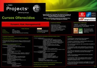 Curso comprovado internacionalmente!
                                                                                                         Seleccionado para a formação dos Gestores de Projeto da
                                                                                                         NATO (NC3A), BHP Billiton e leccionado aos Gestores de
                                                                                                                    Projeto da Vodafone na Alemanha.

Cursos Oferecidos                                                                                          Obtenha a certificação profissional em Gestão de Risco
                                                                                                                PMI-RP® do Project Management Institute
                                                                                                                PMI-



                                                                                                                                A quem se destina                                          Bibliografia e Materiais
                     Dynamic Risk Management®                                                                                   •   Gestores de Projeto
                                                                                                                                                                                           • PMBOK® - 4ª Edição (PMI)
                                                                                                                                                                                           • Practical Project Risk Management: the ATOM
                                                                                                                                •   Especialistas em Gestão de Risco
                                                                                                                                                                                           Methodology (by Dr. David Hillson)
                                                                                                                                •   Staff de Risk Management Offices
                                                                                                                                •   Staff de Project Offices
                                                   Ficha Técnica                                                                •   Membros de Equipa de Projetos                                                São fornecidos todos
Código                  :   DRM                                                                                                 •   Patrocinadores de Projetos                                                   os exercícios práticos
                                                                                       Prepara eficazmente para
Duração                 :   24 horas (PDUs)                                                                                     •   Diretores                                                                    realizados no decorrer
                                                                                       a certificação profissional
Áreas (PMI)             :   Risk Management                                                                                                                                                                      deste curso.
                                                                                       PMI-RMP® do PMI
Processos (PMI)         :   Planning, Monitoring and Controlling



Conteúdo Programático                                                         IMPLEMENTAÇÃO DO PROCESSO DE GESTÃO DE RISCO (CONT.)
                                                                                                                                                                             Objetivos
O PROCESSO DE GESTÃO DE RISCO DO PROJETO DO PMBOK®                            • A Análise Quantitativa (cont.)
                                                                                            • Ferramentas e Técnicas principais (cont.)                                      • Compreender a natureza dos riscos, ameaças e
CONCEITOS E PRINCÍPIOS CHAVE                                                                              • Simulação de Monte Carlo: agregação da incerteza                 oportunidades, e as suas causas potenciais
• O que são riscos? Riscos vs. Restrições. Riscos e os objetivos do projeto                               (comparação com o PERT), modelação da incerteza nos
• Revisão do processo de gestão de risco do PMBOK®, das ferramentas e                                     trabalhos, a análise da curva “S”, quantificação da Task           • Conhecer e compreender a implementação prática de um
                                                                                                          Criticality e Task Cruciality, utilização do Gráfico de Tornado,   processo integrado de gestão do risco
técnicas
                                                                                                          modelando incerteza na lógica do tempo, modelação de
IMPLEMENTAÇÃO DO PROCESSO DE GESTÃO DE RISCO                                                              correlação entre riscos                                            • Ter uma boa apreciação do valor acrescentado da gestão de
• O Planeamento da Gestão de Risco                                                                        • Utilizando o Expected Monetary Value (EMV)
                                                                                                          • Cálculo e atualização da reserva de contingência                 risco em projetos
             • Definição do âmbito do processo                                • Planeamento da Resposta ao Risco
             • Desenvolvimento do plano de gestão de risco                                 • Envolvendo os stakeholders                                                      • Compreender e saber como implementar um conjunto de
• A Identificação dos Riscos                                                               • Estratégias de resposta                                                         ferramentas e técnicas principais para a gestão do risco em
             • O Registo de Riscos                                                                        • Respostas proativas e respostas reativas                         projetos
             • Categorias de Risco                                                                        • Calculando o rácio benefício/custo de uma resposta com base
             • Benefícios                                                                                 no EMV
                                                                                                                                                                             • Ser capaz de implementar os seis passos do processo de
             • A Risk Breakdown Structure (RBS)                                            • Identificação de riscos residuais e riscos secundários
             • Os Risk Triggers                                               • Monitorização e Controlo do Risco                                                            gestão de risco, utilizando as técnicas e ferramentas
             • Técnicas e Ferramentas: a Meta-Linguagem, o método de                        • Propósito e Âmbito                                                             adequadas
            Delphi, a técnica do Grupo Nominal, técnicas de Diagrama                                      • Monitorizar os riscos identificados
• A Análise Qualitativa                                                                                   • Monitorizar os riscos residuais                                  • Obter uma perspetiva prática acerca de como converter
            • Propósito e benefícios                                                                      • Identificando novos riscos
                                                                                                          • Assegurar a execução das respostas                               riscos em oportunidades
            • Probabilidade, Impacto e Importância do Risco                                               • Planeamento adicional de resposta ao risco
            • A matriz de Probabilidade-Impacto (PI Matrix)                                               • Avaliação da eficácia da resposta ao risco                       • Compreender e saber como abordar aspetos críticos da
            • O ranking dos riscos                                                          • Planos de workaround
            • Avaliando o risco global do projeto                                           • Acções corretivas                                                              organização para uma implementação de um processo
            • Definição de thresholds para a resposta ao risco                              • Manutenção da base de dados de riscos                                          integrado de gestão de risco
            • Análise de tendência                                                          • Identificação de riscos residuais e riscos secundários
• A Análise Quantitativa                                                                                                                                                     • Estar preparado eficazmente para a realização com sucesso
            • Propósito e benefícios                                          PREPARAÇÃO PARA O EXAME DE CERTIFICAÇÃO PMI-RMP® DO PMI                                        do exame de certificação profissional PMI-RMP® do Project
            • Ferramentas e Técnicas principais                                                                                                                              Management Institute
                         • Entrevista                                         FATORES CRÍTICOS DE ADOÇÃO NA ORGANIZAÇÃO
                         • Análise se Sensibilidade
                         • Árvores de decisão                                 DISCUSSÃO FINAL E CONCLUSÕES                                                                                                                                 29
 