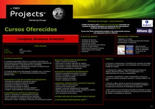 Novidade em Portugal – Curso Pioneiro!

                                                                                                                   A PMO introduziu pela primeira vez em Portugal formação em
                                                                                                                    Análise de Negócio baseada nos standards do International


 Cursos Oferecidos
                                                                                                                              Institute for Business Analysis (IIBA).
                                                                                                                                                               IIBA).

                                                                                                               Curso com forte componente prática e de comprovado sucesso
                                                                                                                              nas empresas Zurich e Allianz!
                                                                                                                                                    Allianz!

                                                                                                               A quem se destina                                         Bibliografia e Materiais
                  Complete Business Analyst®                                                                   •   Analistas de Negócio
                                                                                                                                                                         • BABoK® 2.0 (IIBA)
                                                                                                                                                                         • Seven Steps to Mastering Business Analysis
                                                                                                               •   Analistas de Requisitos
                                                                                                                                                                         (by Barbara A. Carkenord)
                                                                                                               •   Gestores de Projeto
                                                                                                               •   Staff de Business Analysis Offices
                                           Ficha Técnica                                                       •   Staff de Project Offices                                                       São fornecidos
                                                                                                               •   Membros de Equipa de Projetos                                                  todos os exercícios
Código               : CBA                                                                                     •   Patrocinadores de Projetos                                                     práticos realizados
Duração              : 40 horas (PDUs)                                                                         •   Diretores                                                                      no decorrer do
Áreas (IIBA)         : Todas                                                                                                                                                                      curso.


Conteúdo Programático                                                                                                                                   Objetivos
                                                                        RECOLHA E MODELAÇÃO DE REQUISITOS
O conteúdo programático deste curso confere ao formando um              • Definir o domínio do problema
conhecimento de excelência para a prática de análise e definição de     • Seleccionar e recolher requisitos de negócio                                  • Conhecer e compreender a importância do processo de Análise
requisitos alinhando-o verticalmente com a estratégia                   • Seleccionar e recolher requisitos dos utilizadores                            de Negócio na organização e sua integração com o processo de
organizacional e com a realização dos projetos e programas que          • Documentar e modelar requisitos do projeto                                    Gestão de Projetos
concretizam os objetivos de negócio.                                    • Determinar pressupostos e restrições
                                                                                                                                                        • Compreender o papel e responsabilidades do Analista de
O Conteúdo deste curso está baseado e alinhado com o normativo          AVALIAÇÃO E VALIDAÇÃO DE REQUISITOS                                             Negócio (Business Analyst – BA) na organização e seu
internacional BABoKTM do International Institute for Business           • Verificar os requisitos de negócio no projeto                                 relacionamento com os vários stakeholders
Analysis (IIBA).                                                        • Planear a avaliação e o teste dos requisitos
                                                                        • Escrever um plano de testes                                                   • Conhecer, compreender e saber implementar no terreno o
                                                                        • Executar testes de aceitação                                                  processo de Análise de Negócio segundo o standard BABoKTM do
INTRODUÇÃO À ANALISE DE NEGÓCIO E REQUISITOS                            • Avaliar a satisfação do cliente                                               IIBA
• Definição da profissão de analista de negócio
• Conceitos principais da análise de negócio                            LIDERANÇA, COMUNICAÇÃO E GESTÃO DE EQUIPAS                                      • Dominar e saber utilizar no terreno as principais técnicas e
• Definição do problema de negócio                                      • Liderar, motivar e gerir equipas                                              ferramentas de análise de negócio preconizadas pelo BABoKTM
• Metodologia de análise de negócio                                     • Comunicar de forma efetiva                                                    em particular as técnicas de modelação de requisitos
• Corpo de conhecimento e normativo BABoKTM                             • Adoptar e executar estratégicas de negociação
• Função e responsabilidade do analista de negócio                      • Aplicar técnicas de problem solving e gestão de conflitos                     • Saber explorar as ferramentas avançadas de software no apoio
                                                                        • Utilizar técnicas de top-down thinking                                        ao processo de Análise de Negócio, em particular as ferramentas
PLANEAMENTO DA GESTÃO DE REQUISITOS                                     • Gerir reuniões de forma eficaz                                                de análise e modelação de requisitos
• Definir e representar os stakeholders do projeto
• Decidir estratégia de planeamento dos requisitos                      FATORES CRÍTICOS DE IMPLEMENTAÇÃO E ADOÇÃO
• Gerir o processo e a equipa de gestão de requisitos
• Monitorizar, medir, consolidar e comunicar os requisitos do projeto   A CERTIFICAÇÃO PROFISSIONAL CBAPTM



                                                                                                                                                                                                                         41
 