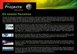 Os nossos Parceiros
Ao longo de vários anos de atividade no mercado nacional e internacional, o Grupo PMO Projects tem vindo a desenvolver um leque de
parcerias com prestigiadas entidades nacionais e internacionais com quem colabora na entrega de serviços e produtos ao mercado. Hoje em
dia, o Grupo PMO Projects tem como base da sua estratégia de atuação o reforço e crescimento deste modelo de parcerias continuando a
atrair a atenção e interesse de várias organizações que vêm na PMO uma mais valia para o seu próprio modelo de negócio. É com o maior
prazer que passamos a apresentar a nossa lista de principais parceiros para os anos de 2012/13.

                       O Grupo PMO Projects tem um Basic Order Agreement (BOA) com a Command and Control Consultation Agency
                       (NC3A) da NATO, sediada em Bruxelas e Haia. Desde 2005, temos vindo a realizar acções de formação avançadas
                       bem como serviços de consultoria para a NC3A em especial nas áreas do Earned Value Management e da Gestão de
                       Risco. Somos a única empresa Portuguesa que detém um BOA com a NATO para a área da Gestão de Projetos. Mais
                       do que um Cliente, a NC3A é atualmente um parceiro na sua missão de capability development através da realização
                       de projetos de    investigação e de aquisição para as nações da aliança atlântica.      Mais informações em:
                       https://boa.nc3a.nato.int/boa/12620/12620.htm

                       Para além de sermos desde 2003 uma empresa acreditata pelo Project Management Institute (REP®), o nosso
                       Partner Executivo, Alexandre Rodrigues, tem vindo a participar no programa de desenvolvimento dos standard do
                       PMI, bem como a desempenhar várias funções na estrutura do PMI internacional. Mais informações em:
                       http://www.pmo-projects.com/images/Reportagens/pmitakeastance.pdf


                       O PM Forum é uma organização internacional baseada nos Estados Unidos que se dedica à promoção da Gestão de
                       Projetos em todo o mundo, tendo estabelecida a maior rede de peritos internacionais. O nosso Executive Partner,
                       Alexandre Rodrigues, foi seleccionado como correspondente internacional do PM Forum para Portugal. Mais
                       informações em:
                       http://www.pmforum.org/blogs/news/2006/12/alexandre-rodrigues-becomes-pmf.html
                       O Cutter Consortium é uma organização Norte-Americana dedicada à promoção das boas práticas de gestão dos
                       Sistemas de Informação e das TIC, reunindo o mais prestigiado leque de peritos internacionais. Alexandre Rodrigues
                       é Consultor Sénior do Cutter Consortium para as áreas de Business-IT Alignment e Agile Project Management,
                       escrevendo regularmente artigos de aconselhamento destinado a executivos.
                       Mais informações em: http://www.cutter.com/meet-our-experts/rodriguesa.html                                        52
 