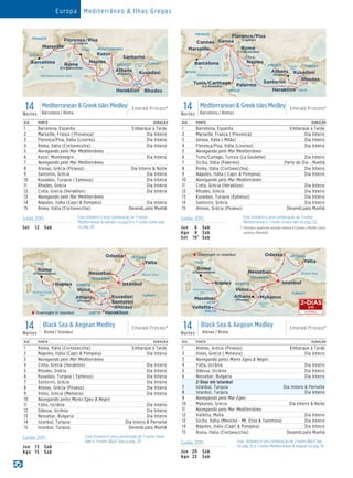 14Noites
Mediterranean  Greek Isles Medley
Barcelona / Roma
Emerald Princess®
Mediterranean Sea
Emerald Princess - 14 Day Med  Greek Isles (BAR-ROM)
015_R2_CA
ITALY
GREECE TURKEY
MONTENEGRO
FRANCE
Florence/Pisa
(Livorno)
Barcelona Naples
SPAIN
Marseille
Kusadasi
Kotor
Santorini
CRETE
Heraklion Rhodes
Rome
(Civitavecchia)
Aegean
Sea
Athens
(Piraeus)
DIA PORTO DURAÇÃO
1 Barcelona, Espanha Embarque à Tarde
2 Marseille, França ( Provença) Dia Inteiro
3 Florença/Pisa, Itália (Livorno) Dia Inteiro
4 Roma, Itália (Civitavecchia) Dia Inteiro
5 Navegando pelo Mar Mediterrâneo
6 Kotor, Montenegro Dia Inteiro
7 Navegando pelo Mar Mediterrâneo
8 Atenas, Grécia (Piraeus) Dia Inteiro  Noite
9 Santorini, Grécia Dia Inteiro
10 Kusadasi, Turquia ( Ephesus) Dia Inteiro
11 Rhodes, Grécia Dia Inteiro
12 Creta, Grécia (Heraklion) Dia Inteiro
13 Navegando pelo Mar Mediterrâneo
14 Nápoles, Itália (Capri  Pompeia) Dia Inteiro
15 Roma, Itália (Civitavecchia) Desemb.pela Manhã
14Noites
Mediterranean  Greek Isles Medley
Barcelona / Atenas
Emerald Princess®Emerald Princess
14 Day Med  Greek Isles (CannesPortDot)015_R1_CA
Naples
Mediterranean Sea
ITALY
SPAIN
FRANCE
Genoa
TUNISIA
SICILY
PalermoTunis/Carthage
(La Goulette)
Rome
(Civitavecchia)
Florence/Pisa
(Livorno)
Marseille
Cannes
Barcelona GREECE TURKEY
CRETEHeraklion
Kusadasi
Santorini
Rhodes
Aegean
Sea
Athens
(Piraeus)
DIA PORTO DURAÇÃO
1 Barcelona, Espanha Embarque à Tarde
2 Marseille, França ( Provença) Dia Inteiro
3 Genoa, Itália ( Milão) Dia Inteiro
4 Florença/Pisa, Itália (Livorno) Dia Inteiro
5 Navegando pelo Mar Mediterrâneo
6 Tunis/Cartago, Tunisia (La Goulette) Dia Inteiro
7 Sicília, Itália (Palermo) Parte do Dia - Manhã
8 Roma, Itália (Civitavecchia) Dia Inteiro
9 Nápoles, Itália ( Capri  Pompeia) Dia Inteiro
10 Navegando pelo Mar Mediterrâneo
11 Creta, Grécia (Heraklion) Dia Inteiro
12 Rhodes, Grécia Dia Inteiro
13 Kusadasi, Turquia (Ephesus) Dia Inteiro
14 Santorini, Grécia Dia Inteiro
15 Atenas, Grécia (Piraeus) Desemb.pela Manhã
Saída 2015 	 Esse itinerário é uma combinação de 7-noites
Mediterranean  Adriatic na pág.19 e 7-noites Greek Isles
na pág, 20.Set	 12	Sab
Saídas 2015 	 Esse itinerário é uma combinação de 7-noites
Mediterranean e 7-noites Greek Isles na pág. 20.
†	Itinerário opera em sentido inverso e Cannes ( Monte Carlo)
substitui Marseille.
Jun	 6	Sab
Ago	 8	Sab
Set	19†	Sab
Saídas 2015 	 Esse itinerário é uma combinação de 7-noites Black Sea
na pág. 20 e 7-noites Mediterranean  Aegean na pág. 19.
Jun	20	 Sab
Ago	22	 Sab
Saídas 2015 	 Esse itinerário é uma combinação de 7-noites Greek
Isles e 7-noites Black Sea na pág. 20.
Jun	13	 Sab
Ago	15	 Sab
14Noites
Black Sea  Aegean Medley
Roma / Istanbul
Emerald Princess®Emerald Princess
14 Day Black Sea  Aegean Medley(ROM-IST) 015_R2_CA
GREECE
CRETE
ITALY
Black Sea
TURKEY
UKRAINE
BULGARIA
Nessebar
Istanbul
Yalta
Odessa
Volos
Heraklion
Rhodes
Kusadasi
Santorini
Naples
Mediterranean
Sea
Aegean
Sea
Athens
(Piraeus)
Rome
(Civitavecchia)
Overnight in Istanbul
DIA PORTO DURAÇÃO
1 Roma, Itália (Civitavecchia) Embarque à Tarde
2 Nápoles, Itália (Capri  Pompeia) Dia Inteiro
3 Navegando pelo Mar Mediterrâneo
4 Creta, Grécia (Heraklion) Dia Inteiro
5 Rhodes, Grécia Dia Inteiro
6 Kusadasi, Turquia ( Ephesus) Dia Inteiro
7 Santorini, Grécia Dia Inteiro
8 Atenas, Grécia (Piraeus) Dia Inteiro
9 Volos, Grécia (Meteora) Dia Inteiro
10 Navegando pelos Mares Egeu  Negro
11 Yalta, Ucrânia Dia Inteiro
12 Odessa, Ucrânia Dia Inteiro
13 Nessebar, Bulgaria Dia Inteiro
14 Istanbul, Turquia Dia Inteiro  Pernoite
15 Istanbul, Turquia Desemb.pela Manhã
14Noites
Black Sea  Aegean Medley
Atenas / Roma
Emerald Princess®
DIA PORTO DURAÇÃO
1 Atenas, Grécia (Piraeus) Embarque à Tarde
2 Volos, Grécia ( Meteora) Dia Inteiro
3 Navegando pelos Mares Egeu  Negro
4 Yalta, Ucrânia Dia Inteiro
5 Odessa, Ucrânia Dia Inteiro
6 Nessebar, Bulgaria Dia Inteiro
7
8
2-Dias em Istanbul
Istanbul, Turquia
Istanbul, Turquia
Dia Inteiro  Pernoite
Dia Inteiro
9 Navegando pelo Mar Egeu
10 Mykonos, Grécia Dia Inteiro  Noite
11 Navegando pelo Mar Mediterrâneo
12 Valletta, Malta Dia Inteiro
13 Sicília, Itália (Messina - Mt. Etna  Taormina) Dia Inteiro
14 Nápoles, Itália (Capri  Pompeia) Dia Inteiro
15 Roma, Itália (Civitavecchia) Desemb.pela Manhã
Europa Mediterrâneo  Ilhas Gregas
Emerald Princess
14 Day Black Sea  Aegean Medley(v2)(ATH-ROM) 015_R2_CA
GREECE
ITALY
Black Sea
TURKEY
UKRAINE
BULGARIA
Nessebar
Istanbul
Yalta
Odessa
Volos
Mykonos
Naples
Mediterranean
Sea
Aegean
Sea
Athens
(Piraeus)
Rome
(Civitavecchia)
Overnight in Istanbul
MALTA
SICILY
Messina
Valletta
ISTAMBUL
2-DIAS
EM
 