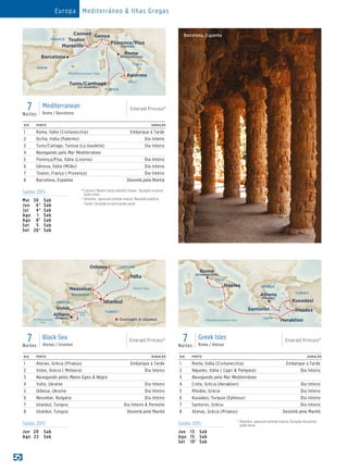 Saídas 2015 *	Cannes ( Monte Carlo) substitui Toulon. Duração no porto
pode variar.
†	 Itinerário opera em sentido inverso. Marseille substitui
Toulon. Duração no porto pode variar.
Mai	30	 Sab
Jun	6†	Sab
Jul	 4*	Sab
Ago	 1	Sab
Ago	8†	Sab
Set	 5	Sab
Set	 26*	Sab
Saídas 2015 †	 Itinerário opera em sentido inverso. Duração nos portos
pode variar.
Jun	13	 Sab
Ago	15	 Sab
Set	19†	Sab
Saídas 2015
Jun	20	 Sab
Ago	22	 Sab
7Noites
Mediterranean
Roma / Barcelona
Emerald Princess®
DIA PORTO DURAÇÃO
1 Roma, Itália (Civitavecchia) Embarque à Tarde
2 Sicília, Itália (Palermo) Dia Inteiro
3 Tunis/Cartago, Tunisia (La Goulette) Dia Inteiro
4 Navegando pelo Mar Mediterrâneo
5 Florença/Pisa, Itália (Livorno) Dia Inteiro
6 Gênova, Itália (Milão) Dia Inteiro
7 Toulon, França ( Provença) Dia Inteiro
8 Barcelona, Espanha Desemb.pela Manhã
7Noites
Black Sea
Atenas / Istanbul
Emerald Princess®
DIA PORTO DURAÇÃO
1 Atenas, Grécia (Piraeus) Embarque à Tarde
2 Volos, Grécia ( Meteora) Dia Inteiro
3 Navegando pelos Mares Egeu  Negro
4 Yalta, Ukraine Dia Inteiro
5 Odessa, Ukraine Dia Inteiro
6 Nessebar, Bulgaria Dia Inteiro
7 Istanbul, Turquia Dia Inteiro  Pernoite
8 Istanbul, Turquia Desemb.pela Manhã
Emerald Princess - 7 Day Black Sea (ATH-IST) 015_R3_CA
GREECE
Black Sea
TURKEY
UKRAINE
BULGARIA
Nessebar
Istanbul
Yalta
Odessa
Volos
Mediterranean
Sea
Aegean
SeaAthens
(Piraeus)
Overnight in Istanbul
7Noites
Greek Isles
Roma / Atenas
Emerald Princess®
DIA PORTO DURAÇÃO
1 Roma, Itália (Civitavecchia) Embarque à Tarde
2 Nápoles, Itália ( Capri  Pompeia) Dia Inteiro
3 Navegando pelo Mar Mediterrâneo
4 Creta, Grécia (Heraklion) Dia Inteiro
5 Rhodes, Grécia Dia Inteiro
6 Kusadasi, Turquia (Ephesus) Dia Inteiro
7 Santorini, Grécia Dia Inteiro
8 Atenas, Grécia (Piraeus) Desemb.pela Manhã
Emerald Princess
7 Day Greek Isles (ROM-ATH) 015_R1_CA
ITALY
GREECE
TURKEY
CRETE
Heraklion
Kusadasi
Santorini
Naples
Rhodes
Rome
(Civitavecchia)
Mediterranean Sea
Athens
(Piraeus)
Barcelona, Espanha
Emerald Princess
7 Day Mediterranean (ROM-BCN) 015_R4_CA_eps
Mediterranean Sea
ITALY
SPAIN
FRANCE
Genoa
TUNISIA
SICILY
Palermo
Tunis/Carthage
(La Goulette)
Rome
(Civitavecchia)
Florence/Pisa
(Livorno)Marseille
Toulon
Cannes
Barcelona
Europa Mediterrâneo  Ilhas Gregas
 