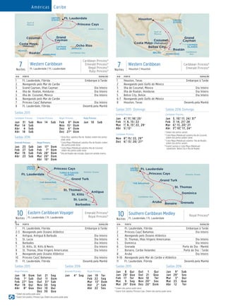 7Noites
Western Caribbean
Ft. Lauderdale / Ft. Lauderdale
Caribbean Princess®
Emerald Princess®
Regal Princess®
Ruby Princess®
7Noites
Western Caribbean
Houston / Houston
Caribbean Princess®
Emerald Princess®
DIA PORTO DURAÇÃO
1 Ft. Lauderdale, Flórida Embarque à Tarde
2 Navegando pelo Mar do Caribe
3 Grand Cayman, Ilhas Cayman Dia Inteiro
4 Ilha de Roatán, Honduras Dia Inteiro
5 Ilha de Cozumel, México Dia Inteiro
6 Navegando pelo Mar do Caribe
7 Princess Cays,® Bahamas Dia Inteiro
8 Ft. Lauderdale, Flórida Desemb.pela Manhã
DIA PORTO DURAÇÃO
1 Houston, Texas Embarque à Tarde
2 Navegando pelo Golfo do México
3 Ilha de Cozumel, México Dia Inteiro
4 Ilha de Roatán, Honduras Dia Inteiro
5 Belize City, Belize Dia Inteiro
6-7 Navegando pelo Golfo do México
8 Houston, Texas Desemb.pela Manhã
CAYMAN
ISLANDS JAMAICA
Emerald Princess
7 Day Western Caribbean_015_R1_CA
Mini Brochure
Gulf of
Mexico
Atlantic Ocean
Caribbean Sea
UNITED
STATES
MEXICO
HONDURAS
Cozumel Grand
Cayman
Ocho Rios
Princess Cays
Ft. Lauderdale
Roatán
Costa Maya
(Mahahual)
Caribbean Princess
7 Day Western Caribbean (Houston) 015_(Mini Brochure)_R1_CA
Cozumel
BELIZE
Gulf of
Mexico
Caribbean
Sea
UNITED
STATES
MEXICO
HONDURAS
Belize City
Houston
Roatán
Costa Maya (Mahahual)
Grand
Cayman
CAYMAN
ISLANDS
Saídas 2015 Domingo Saídas 2016 Domingo
Emerald Princess Caribbean Princess
Jan	 4*, 11†, 18*, 25†
Feb	 1†, 8, 15†, 22
Mar	 1*, 8, 15*, 22, 29†
Abr	 5†, 12†
Jan		3, 10,° 17, 24,† 31•
Feb		7,† 14, 21,° 28
Mar		6,° 13, 20,° 27
Abr		3•, 10,* 17, 24°
	†	Ordem dos portos variam.
	°	Costa Maya (Mahahual) substitui Iha de Cozumel;
ordem dos portos podem variar.
	*	Costa Maya (Mahahual) substitui Ilha de Roatán;
ordem dos portos variam.
	•	Grand Cayman e Costa Maya (Mahahual)
substituem Belize City e Ilha de Roatán.
	
Caribbean Princess
Nov	8•, 15,† 22, 29•
Dez	 6,° 13,† 20,† 27°
Saídas 2015
Caribbean Princess Emerald Princess Regal Princess Ruby Princess
Jan	31	Sab
Mar	14	 Sab
Abr	 4	Sab
Abr	18	 Sab
Nov	14	 Sab Feb	8•	Dom
Nov	 15†	Dom
Dez	 6*	Dom
Dez	 27°	Dom
Jan	10	 Sab
Saídas 2016 	†	Ocho Rios substitui Ilha de Roatán; ordem dos portos
pode variar.
	*	Costa Maya (Mahahual) substitui Ilha de Roatán; ordem
dos portos pode variar.
	°	Costa Maya (Mahahual) substitui Ilha de Cozumel;
ordem dos portos pode variar.
	•	Ilha de Roatán não incluída. Opera em sentido inverso.
	
Emerald Princess Regal Princess
Jan	 23	Sab
Feb	27	Sab
Mar	19	 Sab
Abr	23	Sab
Jan	 17*	Dom
Feb	 7*	Dom
Feb	 28*	Dom
Mar	 20*	Dom
Abr	 10†	Dom
DIA PORTO DURAÇÃO
1 Ft. Lauderdale, Florida Embarque à Tarde
2-3 Navegando pelo Oceano Atlântico
4 Antigua, Antigua  Barbuda Dia Inteiro
5 St. Lucia Dia Inteiro
6 Barbados Dia Inteiro
7 St. Kitts, St. Kitts  Nevis Dia Inteiro
8 St. Thomas, Ilhas Virgens Americanas Dia Inteiro
9 Navegando pelo Oceano Atlântico
10 Princess Cays,® Bahamas Dia Inteiro
11 Ft. Lauderdale, Flórida Desemb.pela Manhã
Caribbean Sea
Atlantic Ocean
THE BAHAMAS
TURKS  CAICOS
ISLANDS
Antigua
Royal Princess
10 Day Eastern Caribbean Voyager_015_R2_CA_eps
St. Thomas
Barbados
St. Lucia
St. Kitts
Grand Turk
Princess Cays
UNITED
STATES
Ft. Lauderdale
10Noites
Southern Caribbean Medley
Ft. Lauderdale / Ft. Lauderdale
Royal Princess®10Noites
Eastern Caribbean Voyager
Ft. Lauderdale / Ft. Lauderdale
Emerald Princess®
Royal Princess®
ó
DIA PORTO DURAÇÃO
1 Ft. Lauderdale, Flórida Embarque à Tarde
2 Princess Cays,® Bahamas Dia Inteiro
3 Navegando pelo Oceano Atlântico
4 St. Thomas, Ilhas Virgens Americanas Dia Inteiro
5 Dominica Dia Inteiro
6 Grenada Parte do Dia - Manhã
7 Bonaire, Caribe Holandes Parte do Dia - Tarde
8 Aruba Dia Inteiro
9-10 Navegando pelo Mar do Caribe e Atlântico
11 Ft. Lauderdale, Flórida Desemb.pela Manhã
Caribbean Sea
Atlantic Ocean
Royal Princess
10 Day Southern Caribbean Medley (1)015_R2_CA
THE BAHAMAS
St. Thomas
GrenadaBonaire
Aruba
Dominica
Princess Cays
UNITED
STATES
Ft. Lauderdale
Grand Turk
Saídas 2015 Saídas 2016
Jan	 8	Qui
Jan	 28†	Qua
Feb	17	 Ter
Mar	 9	Seg
Mar	 29*	Dom
Out	1	 Qui
Out	21	 Qua
Nov	10	 Ter
Nov	20*	 Sex
Dez	20*	 Dom
Jan	 9*	Sab
Jan	29*	 Sex
Mar	 3*	Qui
Mar	23	 Qua
Abr	12	 Ter
Saídas 2015 Saídas 2016
Royal Princess Emerald Princess Royal Princess
Jan	18	 Dom
Feb	 7†	Sab
Feb	 27*	Sex
Mar	19	 Qui
Abr	 8*	Qua
Set	 21	Seg
Out	 11	Dom
Out	 31*	Sab
Nov	30	 Seg
Dez	10	 Qui
Dez	30	 Qua
Jan	 4*	Seg Jan	19	 Ter
Feb	22	 Seg
Mar	 13*	Dom
Abr	 2*	Sab
Abr	22	 Sex 	*	Ordem dos portos pode variar.
	†	Grand Turk substitui Princess Cays. Ordem dos portos pode variar.
		*	Ordem dos portos pode variar.
	†	Grand Turk substitui Princess Cays. Ordem dos portos pode variar.
Américas Caribe
 
