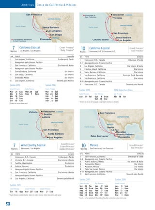 UNITED STATES
MEXICO
San Francisco
Santa Barbara
Los Angeles
Crown/Ruby Princesses - 7Day Wine Country Coastal
(rtLAX_V1)015_R3_CA
San Diego
Ensenada
Paciﬁc Ocean
Late evening departure
in San Francisco
DIA PORTO DURAÇÃO
1 Los Angeles, Califórnia Embarque à Tarde
2 Navegando pelo Oceano Pacífico
3 San Francisco, Califórnia Dia Inteiro  Noite
4 Navegando pelo Oceano Pacífico
5 Santa Barbara, Califórnia Dia Inteiro
6 San Diego, Califórnia Dia Inteiro
7 Ensenada, México Dia Inteiro
8 Los Angeles, Califórnia Desemb.pela Manhã
10Noites
California Coastal
Vancouver, B.C. / Vancouver, B.C.
Grand Princess®
Star Princess®
UNITED STATES
CANADAVancouver
San Francisco
Santa Barbara
Catalina Island Los Angeles
Star Princess - 10 Day Coastal (Rt VAN)015_R4_CA
Paciﬁc Ocean
Overnight in
San Francisco
Victoria
DIA PORTO DURAÇÃO
1 Vancouver, B.C., Canada Embarque à Tarde
2-3 Navegando pelo Oceano Pacífico
4 Los Angeles, Califórnia Dia Inteiro  Noite
5 Catalina Island, Califórnia Dia Inteiro
6 Santa Barbara, Califórnia Dia Inteiro
7 San Francisco, Califórnia Parte do Dia  Pernoite
8 San Francisco, Califórnia Dia Inteiro
9-10 Navegando pelo Oceano Pacífico
11 Vancouver, B.C., Canada Desemb.pela Manhã
Saídas 2015 2016 Departure Date
Grand Princess Star Princess Star Princess
Abr	 21†	Ter Out	 4	Dom
Out	29	 Qui
Abr	19	 Ter
	†	 Victoria no 2o dia de navegação. Long Beach substitui Los Angeles.
	
Saídas 2015 Saídas 2016
Crown Princess Ruby Princess Crown Princess
Mar	21	Sab
Abr	 4	Sab
Abr	18	Sab
Out	 3†	Sab
Out	10	 Sab
Mar	28	 Sab
Nov	1	 Dom
Mar	19	 Sab
Mar	26	 Sab
Abr	 2	Sab
Abr	16	 Sab
Abr	23	 Sab
7Noites
California Coastal
Los Angeles / Los Angeles
Crown Princess®
Ruby Princess®
DIA PORTO DURAÇÃO
1 Vancouver, B.C., Canadá Embarque à Tarde
2 Victoria, B.C., Canadá Dia Inteiro  Noite
3 Seattle, Washington Dia Inteiro
4 Astoria, Oregon Dia Inteiro
5 Navegando pelo Oceano Pacífico
6 San Francisco, Califórnia Dia Inteiro  Noite
7 Navegando pelo Oceano Pacífico
8 Los Angeles, Califórnia Desemb.pela Manhã
Saídas 2015
Coral Princess Crown Princess Golden Princess
Set	16	Qua Abr	 25†	Sab Mai	 2†	Sab
	†	Santa Barbara substitui Seattle. Opera em ordem inversa. Ordem dos portos pode variar.
	
UNITED STATES
CANADAVancouverVictoria
Seattle
Astoria
San Francisco
Los Angeles
Santa Barbara
Coral Princess - 7 Day Pacific Coastal 015_R3_CA_eps
Paciﬁc Ocean
7Noites
Wine Country Coastal
Vancouver / Los Angeles
Coral Princess®
Crown Princess®
Golden Princess®
	†	
Ordem dos portos pode variar.
	
Américas Costa da Califórnia  México
MEXICO
UNITED STATES
Paciﬁc Ocean
Cabo San Lucas
Puerto Vallarta
Mazatlán
Loreto
La Paz
Manzanillo
Grand Princess - 10 Day Mexico(2) (SFO)015_R1_CA
San Francisco
DIA PORTO DURAÇÃO
1 San Francisco, Califórnia Embarque à Tarde
2-4 Navegando pelo Oceano Pacífico
5 Puerto Vallarta, México Dia Inteiro  Noite
6 Manzanillo, México Dia Inteiro
7 Mazatlán, México Dia Inteiro
8 Cabo San Lucas, México Dia Inteiro
9-10 Navegando pelo Oceano Pacífico
11 San Francisco, Califórnia Desemb.pela Manhã
10Noites
Mexico
San Francisco / San Francisco
Grand Princess®
Star Princess®
Saídas 2015 Saídas 2016
Grand Princess Star Princess Grand Princess
Set	 15	Ter
Nov	15	 Dom
Dez	10	 Qui
Dez	20	 Dom
Dez	30	 Qua
Jan	 3†	Sab
Jan	 28†	Qua
Feb	 7†	Sab
Feb	 17†	Ter
Abr	 19†	Dom
Jan	 9	Sab
Feb	 3	Qua
Feb	13	 Sab
Feb	23	 Ter
Mai	 1	Dom
	†	Loreto e La Paz substituem Manzanillo e Mazatlán; ordem dos portos pode variar.
	
 