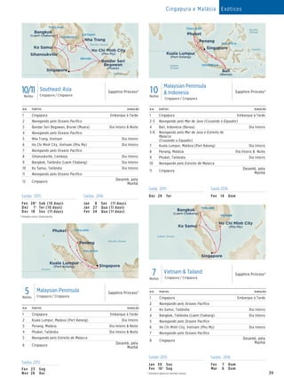 39
Cingapura e Malásia Exóticos
DIA PORTOS DURAÇÃO
1 Cingapura Embarque à Tarde
2 Kuala Lumpur, Malásia (Port Kelang) Dia Inteiro
3 Penang, Malásia Dia Inteiro  Noite
4 Phuket, Tailândia Dia Inteiro  Noite
5 Navegando pelo Estreito de Malacca
6 Cingapura
Desemb. pela
Manhã
Saídas 2015
Fev	23	 Seg
Nov	26	 Qui
5Noites
Malaysian Peninsula
Cingapura / Cingapura
Sapphire Princess®
DIA PORTOS DURAÇÃO
1 Cingapura Embarque à Tarde
2 Navegando pelo Oceano Pacífico
3 Bandar Seri Begawan, Brunei (Muara) Dia Inteiro  Noite
4 Navegando pelo Oceano Pacífico
5 Nha Trang, Vietnam Dia Inteiro
6 Ho Chi Minh City, Vietnam (Phu My) Dia Inteiro
7 Navegando pelo Oceano Pacífico
8 Sihanoukville, Camboja Dia Inteiro
9 Bangkok, Tailândia (Laem Chabang) Dia Inteiro
10 Ko Samui, Tailândia Dia Inteiro
11 Navegando pelo Oceano Pacífico
12 Cingapura
Desemb. pela
Manhã
DIA PORTOS DURAÇÃO
1 Cingapura Embarque à Tarde
2-3 Navegando pelo Mar de Java (Cruzando o Equador)
4 Bali, Indonésia (Benoa) Dia Inteiro
5-6 Navegando pelo Mar de Java e Estreito de
Malacca
(Cruzando o Equador)
7 Kuala Lumpur, Malásia (Port Kelang) Dia Inteiro
8 Penang, Malásia Dia Inteiro  Noite
9 Phuket, Tailândia Dia Inteiro
10 Navegando pelo Estreito de Malacca
11 Cingapura
Desemb. pela
Manhã
10/11Noites
Southeast Asia
Cingapura / Cingapura
Sapphire Princess® 10Noites
Malaysian Peninsula
 Indonesia
Cingapura / Cingapura
Sapphire Princess®
DIA PORTOS DURAÇÃO
1 Cingapura Embarque à Tarde
2 Navegando pelo Oceano Pacífico
3 Ko Samui, Tailândia Dia Inteiro
4 Bangkok, Tailândia (Laem Chabang) Dia Inteiro
5 Navegando pelo Oceano Pacífico
6 Ho Chi Minh City, Vietnam (Phu My) Dia Inteiro
7 Navegando pelo Oceano Pacífico
8 Cingapura
Desemb. pela
Manhã
7Noites
Vietnam  Tailand
Cingapura / Cingapura
Sapphire Princess®
Saídas 2015 Saídas 2016
Fev	 28†	 Sab (10 days)
Dez	 1†	 Ter (10 days)
Dez	 18	 Sex (11 days)
Jan	 8	 Sex (11 days)
Jan	 27	 Qua (11 days)
Fev	 24	 Qua (11 days)
Saída 2015 Saída 2016
Dez	29	 Ter Fev	14	 Dom
	†	
Itinerário exclui Sihanoukville.
THAILAND
BRUNEI
VIETNAM
CAMBODIA
Paciﬁc Ocean
Singapore
Sapphire Princess
11_Day_SouthEast_Asia_015_R2_eps
Nha Trang
Ko Samui
Sihanoukville
Bangkok
(Laem Chabang)
Ho Chi Minh City
(Phu My)
Bandar Seri
Begawan
(Muara)
Equator
THAILAND
INDONESIA
MALAYSIA
Indian
Ocean
Paciﬁc
Ocean
Penang
Phuket
Singapore
Sapphire Princess
10 Day Malaysian Penninsula  Indonesia
(RT Singapore) 015_R2_eps
Kuala Lumpur
(Port Kelang)
Bali
(Benoa)
Equator
THAILAND
VIETNAM
Indian Ocean
Singapore
Ko Samui
Bangkok
(Laem Chabang)
Ho Chi Minh City
(Phu My)
Sapphire Princess - 7 Day Vietnam  Thailand_015_R2_eps
Sapphire Princess
5_Day_Malaysia_Penninsula_015_R3_eps
MALAYSIA
THAILAND
Paciﬁc Ocean
Singapore
Penang
Phuket
Kuala Lumpur
(Port Kelang)
Equator
Saídas 2015 Saídas 2016
Jan	30	 Sex
Fev	 16†	Seg
Fev	 7	Dom
Mar	 6	Dom
	†	Itinerário opera em sentido inverso.
 
