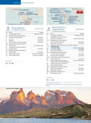 Exóticos América do Sul
Ruby Princess
18 Day Brazilian Adventure(Fll-Rio)_015_R2_CA
UNITED STATES
EquatorEquator
Ft. Lauderdale
Antigua
St. Lucia
Barbados
Trinidad  Tobago
Recife
Salvador
Santos
Rio de Janeiro
BRAZIL
Overnight in Rio de Janeiro
Atlantic Ocean
South Atlantic
Ocean
18Noites
Brazilian Adventure
Ft. Lauderdale/ Rio de Janeiro
Ruby Princess®
DIA PORTOS DURAÇÃO
1 Ft. Lauderdale, Flórida Embarque a trade
2-3 Navegando pelo Oceano Atlântico
4 Antigua, Antigua  Barbuda Dia Inteiro
5 St. Lucia Dia Inteiro
6 Barbados Dia Inteiro
7 Portos of Spain, Trinidad  Tobago Dia Inteiro
8-11 Navegando pelo Oceano Atlântico
12 Recife, Brasil Dia Inteiro  Tarde
13 Navegando pelo Oceano Atlântico
14 Salvador, Brasil Dia Inteiro
15-16 Navegando pelo Oceano Atlântico
17 Santos, Brasil Dia Inteiro
18 Rio de Janeiro, Brasil Dia Inteiro  Pernoite
19 Rio de Janeiro, Brasil Desemb. pela Manhã
Saída 2015
Jan	31	Sab
DIA PORTOS DURAÇÃO
1 Los Angeles, California Embarque à Tarde
2 Navegando pelo Oceano Pacífico
3 Cabo San Lucas, Mexico Parte do Dia Noite
4-6 Navegando pelo Oceano Pacífico
7 San Juan del Sur, Nicarágua Dia Inteiro
8 Puntarenas, Costa Rica Dia Inteiro
9-11 Navegando pelo Oceano Pacífico (Cruzando o Equador)
12
13
2-Dias em Lima
Lima, Peru (Callao)
Lima, Peru (Callao)
Dia Inteiro  Pernoite
Dia Inteiro
14 Pisco, Peru (San Martín) Dia Inteiro
15-16 Navegando pelo Oceano Pacífico
17 La Serena, Chile (Coquimbo) Dia Inteiro
18 Santiago, Chile (Valparaiso) Dia Inteiro
19-21 Cruzeiro Cênico pelos Fiordes Chilenos°
22 Punta Arenas, Chile Dia Inteiro
23 Ushuaia, Argentina (Terra do Fogo)
Cruzeiro Cênico pelo Canal de Beagle °
Parte do Dia  Noite
24 Cruzeiro Cênico pelo Cabo Horn°
25 Ilhas Falkland (Stanley) Dia Inteiro
26-27 Navegando pelo Oceano Atlântico
28 Buenos Aires, Argentina Dia Inteiro
29 Montevideo, Uruguai Dia Inteiro
30-31 Navegando pelo Atântico Sul
32 Rio de Janeiro, Brasil Desemb. pela Manhã
Saída 2015
Dez	 4	Sex
		Esse itinerário é uma combinação 12/4/15 17-day Andes  South America e 12/21/15 14-day Cape Horn
Route to Rio both shown on page 96.
	°	A duração de todos os cruzeiros cênicos variam de acordo com as condições climáticas e está sujeita à
alterações.
31Noites
Andes  Cape Horn
Grand Adventure®
Los Angeles / Rio de Janeiro
Star Princess®
Paciﬁc
Ocean
ARGENTINA
URUGUAY
BRAZIL
Buenos Aires
Rio de Janeiro
Punta Arenas
Stanley
MontevideoSantiago (Valparaiso)
Ushuaia (Tierra del Fuego)
Star Princess
31_Day_Andes__Cape_Horn_GA_(Lax-Rio)_015_R1_eps
FALKLAND ISLANDS
Cape Horn
Scenic cruising
CHILE
COSTA RICA
UNITED STATES
PERU
MEXICO NICARAGUA
Cabo San Lucas
Lima (Callao)
Puntarenas
San Juan del Sur
Los Angeles
La Serena (Coquimbo)
Overnight in Lima
Pisco (San Martin)
Equator
Torres del Paine, Patagônia, Chile
LIMA
2-DIAS
EM
 