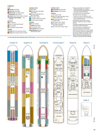 65
4/4/13
StarPrincess
PromenadeDeck7
Star-Promenade_7.eps
Meridian
Bay
Lift Lift Lift Lift
PhotoGallery
Gents
Stage
Gents
Ladies
Sabatini's
Vista Lounge
Wheelhouse
Bar
Ladies
Ladies
Gents
Bar
Lift Lift
Lift Lift
Lift Lift
CroonersBar
Facets
Crown Grill
Lift Lift Lift Lift
Ladies Gents
Future
Cruise
Sales
Dance
Floor
Stage
Bar
Explorers
Lounge
PromenadeDeckMainLevel
PromenadeDeckMainLevel
Princess Theater
Upper Level
Stage
Promenade Deck
Continues on Emerald Deck
Panoramic Lifts
Shore
Excursions
Captain’s
Circle
3/9/12
StarPrincess
DolphinDeck9
tar-Dolphin_9.eps
D736 D737
St.
Thomas
St.
John
D504
D506
D510
D514
D518
D508
D512
D516
D520
D522
D503
D505
D509
D515
D519
D507
D511
D517
D521
D523
D526
D528
D530
D602
D604
D606
D525
D527
D529
D601
D603
D605
D608
D610
D612
D614
D616
D618
D607
D609
D611
D615
D617
D619
D620
D622
D624
D626
D628
D630
D632
D621
D623
D625
D627
D629
D631
Lift Lift
Lift Lift
D324
D326
D328
D330
D332
D402
D321
D323
D325
D327
D329
D401
D404
D406
D408
D410
D412
D414
D403
D405
D407
D409
D411
D415
D416
D418
D420
D422
D424
D502
D417
D419
D421
D423
D425
D501
D214
D216
D218
D220
D222
D224
D215
D217
D219
D221
D223
D225
D308
D310
D314
D316
D320
D322
D307
D309
D311
D315
D317
D319
D228
D232
D236
D302
D230
D234
D304
D306
D229
D233
D237
D301
D231
D226 D227
D235
D303
D305
D105
D109
D115
D103
D107
D111
D117
D123
D119
D121
D202
D204
D206
D208
D210
D212
D201
D203
D205
D207
D209
D211
119ft.fromBow18ft.fromStern
D524
D312
D318
Lift Lift Lift Lift
Lift Lift Lift Lift
Self Service
Laundromat
D734
D735
D702
D704
D706
D708
D710
D714
D633
D701
D703
D705
D707
D709
D718
D722
D712
D716
D720
D724
D726
D728
D730
D732
D715
D719
D723
D711
D717
D721
D725
D727
D729
D731
D733
D106
D110
D114
D104
D108
D112
D116
D118
D120
Panoramic
Lifts
4/10/12
StarPrincess
CaribeDeck10
Star-Caribe_10.eps
Lift Lift
Lift Lift
C324
C328
C332
C336
C404
C406
C408
C412
C416
C418
C323
C327
C331
C335
C403
C405
C407
C411
C417
C419
C512
C508
C516
C520
C524
C528
C532
C536
C507
C511
C517
C521
C525
C529
C533
C537
Panoramic
Lifts
C101
C103
C107
C201
C205
C209
C215
C219
C223
C227
C231
C235
C239
C243
C247
C251
C255
C259
C301
C303
C305
C307
C309
C311
C315
C317
C319
C321
C325
C329
C333
C501
C503
C505
C509
C515
C519
C523
C527
C531
C535
C601
C603
C605
C607
C609
C611
C615
C617
C619
C621
C623
C625
C627
C629
C631
C633
C701
C703
C705
C707
C709
C715
C719
C723
C727
C731
C735
C739
C743
C401
C409
C415
C421
C423
C425
C502
C504
C506
C510
C514
C518
C522
C526
C530
C534
C602
C604
C606
C608
C610
C612
C614
C616
C420
C422
C424
C306
C308
C310
C314
C316
C318
C320
C322
C326
C330
C334
C402
C410
C414
TortolaTrinidad
Dominica
Princess
Cays
BarbadosGrenada
CozumelCabo San
Lucas
Grand
Cayman
Curaçao
St.
Maarten
St. Kitts
Lift Lift Lift Lift
C106
C204
C208
C212
C216
C220
C224
C228
C232
C236
C248
C244
C240
C252
C105
C109
C203
C207
C211
C217
C221
C225
C229
C233
C237
C241
C245
C249
C253
C257
C102
C104
C108
C202
C206
C210
C214
C218
C222
C226
C230
C234
C238
C242
C246
C250
C254
C256
C302
C304
Self Service
Laundromat
Lift Lift Lift Lift
C753
C711
C717
C721
C725
C729
C733
C737
C741
C745
C747
C712
C716
C720
C724
C728
C732
C736
C740
C744
C746
C752
C618
C620
C622
C624
C626
C628
C630
C632
C702
C704
C706
C708
C710
C714
C718
C722
C726
C730
C734
C738
C742
C751C749C748C750
Mazatlan ArubaAcapulco
146ft.fromBow13ft.fromStern
C312
MartiniqueMartinique
Caribe 10 Dolphin 9 Emerald 8
3/9/12
StarPrincess
EmeraldDeck8
tar-Emerald_8.eps
E730
E731
E510
E512
E102
E106
E110
E114
E118
E120
E202
E204
E206
E208
E210
E212
E214
E216
E218
E220
E222
E224
E226
E228
E230
E306
E308
E312
E314
E302
E304
E318
E320
E322
E324
E326
E328
E330
E402
E404
E406
E408
E410
E412
E414
E416
E418
E420
E422
E424
E514
E516
E518
E502
E504
E506
E508
E520
E602
E604
E606
E608
E610
E612
E614
E616
E618
E620
E622
E624
E626
E628
E630
E632
E702
E704
E712
E714
E706
E708
E710
E728
E732
E718
E720
E722
E724
E726
E101
E105
E109
E115
E119
E121
E201
E203
E205
E207
E209
E211
E215
E217
E219
E221
E223
E225
E227
E229
E231
E305
E301
E303
E307
E309
E311
E315
E317
E319
E321
E323
E325
E327
E401
E403
E405
E407
E409
E411
E415
E417
E419
E421
E423
E425
E501
E503
E505
E507
E509
E511
E515
E517
E519
E521
E601
E603
E605
E607
E609
E611
E615
E617
E619
E621
E623
E625
E627
E629
E631
E633
E701
E703
E705
E707
E709
E711
E715
E719
E721
E723
E725
E727
E729
E733
Montego
Bay
Lift Lift Lift Lift
E716 E717
Self Service
Laundromat
Lift Lift
Lift Lift
Panoramic
Lifts
Lift Lift Lift Lift
E104
E108
E112
E116
E103
E107
E111
E117
PromenadeDeckUpperLevel
PromenadeDeckUpperLevel
175ft.fromBow18ft.fromStern
E310
E316
Ocho
Rios
Gala 4
Plaza 5
Lift Lift
Lift Lift
Gents
Ladies
Lift Lift
Capri Dining Room
Vines Bar
Lobby
Bar
Vines
Shop
175ft.fromBow510ft.fromStern
P214
P336
P334
P332
P328
P324
P320
P316
P314
P312
P310
P308
P306
P304
P302
P248
P246
P242
P238
P234
P230
P226
P222
P218
P202
P204
P206
P208
P210
P216
P244
P240
P236
P232
P228
P224
P220
P212
P251
P265
P263
P261
P259
P257
P255
P253
P249
P330
P326
P322
P318
P211
P337
P335
P333
P329
P325
P321
P317
P315
P311
P309
P307
P305
P303
P301
P247
P245
P241
P237
P233
P229
P225
P221
P217
P215
P243
P239
P235
P231
P227
P223
P219
P201
P203
P205
P207
P209
P331
P327
P323
P319
Princess
Fine Arts
Gallery
Lift Lift Lift Lift
Self Service
Laundromat
InternetCafé
Library
International
Café
The Piazza
Panoramic Lifts
Medical Center
LiftLift
Lift Lift
LadiesGents
Shooter's
Bar
Lift Lift Lift Lift
Grand Casino
Lift Lift
Lift Lift
Lift Lift
Gents
Ladies
Portofino Dining Room
Lift Lift
Amalfi Dining Room
Platinum
Studio
Essence
Princess Theater
Lower Level
Stage
Passenger
Services
Panoramic Lifts
Calypso
Cove
Promenade 7 Fiesta 6
ProaPopa
Categorias
SUITE
S1 	Grand suite, Popa (Baja)
S2 	Owner’s suite, Popa (Baja)
S3 	Penthouse suite, Popa (Baja, Caribe)
S4 	Penthouse suite, Meio (Caribe)
S6 	Vista suite, Popa (Caribe, Dolphin, Emerald)
S8 	Family suite, cabines interligadas Proa
(Dolphin)
MINI-SUITE
MA 	Meio (Dolphin)
MB 	Meio-Proa, Meio-Popa (Dolphin)
MD 	Popa (Dolphin)
ME 	Proa (Dolphin), Popa (Emerald)
VARANDA
B2 	Premium, Meio-Proa, Mid-Popa (Caribe)
B4 	Premium, Popa (Caribe, Dolphin, Emerald)
VARANDA (CONT.)
BA 	 Meio (Baja)
BB 	Meio-Proa, Meio-Popa (Baja),
Meio (Aloha)
BC 	Meio-Proa (Lido), Meio-Proa,
Meio-Popa (Aloha)
BD 	 Popa (Baja, Caribe)
BE 	Proa (Baja, Caribe), Popa (Aloha)
BF 	Proa (Lido, Aloha, Emerald)
EXTERNA
OC 	 Meio-Proa (Plaza)
OE 	 Portholes Popa (Aloha)
OF 	Proa (Emerald, Plaza)
OV 	Vista obstruída, Meio (Emerald)
OW 	Vista obstruída, Meio-Proa,
Meio-Popa (Emerald)
EXTERNA (CONT.)
OY 	Vista obstruída, Popa (Emerald)
OZ 	Vista obstruída, Proa (Emerald)
INTERIOR
IA 	 Meio (Baja, Caribe)
IB 	Meio-Proa, Meio-Popa (Baja, Caribe,
Dolphin), Meio (Aloha)
IC 	Meio-Proa, Meio-Popa (Lido, Aloha,
Emerald, Plaza)
 ID 	Popa (Baja, Caribe, Dolphin)
IE 	Proa (Baja, Caribe, Dolphin),
Popa (Aloha, Emerald)
IF 	Proa (Lido, Aloha, Emerald, Plaza)
◆	Family suites D105/D101 e D106/D102:
Cabines interligadas com varanda;
acomodam até oito passageiros(D101 e D102
não estão mostradas separadas)
•	 Acomoda terceiro e quarto passageiro
▲Acomoda terceiro passageiro
°	Cabines com acesso a cadeira de rodas
*	Duas camas baixas que não se convertem em
Queen; somente chuveiro
Nota: Algumas áreas do navio não são
acessíveis a cadeiras de roda ou cadeiras
elétricas.
As distâncias mostradas são da proa (frente) ou
popa (atrás) à cabine mais próxima.
A vista das cabines é considerada livre, a
menos que indicada como obstruída.
Obstruções não incluem certos itens náuticos
como corrimões, divisórias ou equipamentos
do navio. Em cabines com varanda, a vista é
determinada a partir da perspectiva dos
trilhos da varanda. As varandas podem ter
corrimão em aço sólido ou vidro temperado..
Nota: Este mapa dos decks representa somente o Star Princess. Os mapas dos decks do Golden, Grand Princess podem variar.
 