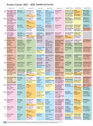 Princess Cruises®
2015 – 2016 Calendário de Cruzeiros
Legenda: ANCH-Anchorage; AUK-Auckland; BAR-Barcelona; BRS-Brisbane; FL-Ft. Lauderdale; HK-Hong Kong; HOU-Houston; IST-Istanbul; LA-Los Angeles; LON-Londres; MEL-Melbourne;
NY-New York; RIO-Rio de Janeiro; RT-Ida e volta; SF-San Francisco; SAN-Santiago; SEA-Seattle; XANG-Xangai; CING-Cingapura; SYD-Sydney; VAN-Vancouver; VEN-Venice
Abril
2015
Janeiro
2015
Fevereiro
2015
Maio
2015
Junho
2015
Julho
2015
Agosto
2015
Setembro
2015
Outubro
2015
Novembro
2015
Dezembro
2015
Janeiro
2016
Fevereiro
2016
Março
2016
Março
2015
Dawn Princess®Caribbean Princess® Diamond Princess®Coral Princess® Crown Princess® Emerald Princess®
Eastern Caribbean Getaway
RT Ft. Lauderdale
Jan 3, 12 (5 noites) • Jan 22 (4 noites)
Western Caribbean Getaway
RT Ft. Lauderdale
Jan 8 (4 noites) • Jan 17, 26 (5 noites)
Western Caribbean
RT FL • Jan 31 (7 noites)
Western Caribbean
RT FL • Abr 4, 18 (7 noites)
Eastern Caribbean
RT Ft. Lauderdale
Abr 11 (7 noites)
European Transatlantic
FL / LON • Abr 25 (14 noites)
Panama Canal
RT Ft. Lauderdale
Jan 3, 14, 25 (11 noites)
Panama Canal
RT FL • Abr 1 (11 noites)
Panama Canal
FL / LA • Abr 12 (15 noites)
Pacific Coastal
LA / VAN • Abr 27 (5 noites)
Voyage of the Glaciers
VAN / ANCH • Set 2 (7 noites)
ANCH / VAN • Set 9 (7 noites)
Wine Country Coastal
VAN / LA • Set 16 (7 noites)
Panama Canal
LA / FL • Set 23 (15 noites)
California Coastal
RT Los Angeles
Abr 4, 18 (7 noites)
Mexico
RT LA • Abr 11 (7 noites)
Wine Country Coastal
LA / VAN • Abr 25 (7 noites)
New Zealand
RT Melbourne
Jan 11, 29 (13 noites)
Tasmania
RT Melbourne
Jan 24 (5 noites)
Tasmania
RT Sydney
Out 23 (6 noites)
New Zealand
RT Sydney
Out 29 (13 noites)
New Zealand
RT Sydney
Nov 11, 24 (13 noites)
New Zealand
RT Sydney
Jan 3 (13 noites)
New Caledonia  Vanuatu
RT SYD • Jan 16 (13 noites)
RT SYD • Jan 29 (12 noites)
Round Australia
RT fro Sydney
Mar 9 (29 noites)
Australia Coastal
RT Perth • Abr 10 (4 noites)
Indonesia
RT Perth • Abr 14 (15 noites)
Treasures of Asia
Perth / Cingapura
Abr 29 (12 noites)
Tasmania
RT SYD • Jan 2 (8 noites)
Australia  New Zealand
Sydney / Auckland
Jan 10 (12 noites)
Auckland / Sydney
Jan 22 (12 noites)
Southeast Asia  Japan
Cingapura / Kobe
Abr 15 (14 noites)
Western Caribbean
RT Houston
Jan 4, 11, 18, 25
(7 noites)
Western Caribbean
RT Houston
Abr 5, 12 (7 noites)
Mediterranean Passage
Houston / Barcelona
Abr 19 (20 noites)
Eastern Caribbean
RT FL • Fev 7, 14 (7 noites)
Western Caribbean Getaway
RT Ft. Lauderdale
Fev 21 (5 noites)
Eastern Caribbean Getaway
RT FL • Fev 26 (4 noites)
Mediterranean Medley
RT Londres
Mai 9 (14 noites)
Mai 30 (13 noites)
Scandinavia
RT Londres
Mai 23 (7 noites)
Panama Canal
RT Ft. Lauderdale
Fev 5, 16, 27 (11 noites)
Alaska Sampler
RT VAN • Mai 2 (4 noites)
Inside Passage
RT VAN • Mai 6 (7 noites)
Voyage of the Glaciers
VAN / ANCH • Mai 13, 27 (7 noites)
ANCH / VAN • Mai 20 (7 noites)
West Coast Getaway
RT Los Angeles
Fev 2, 6, 10 (4 noites)
Mexico
RT Los Angeles
Fev 14, 21, 28 (7 noites)
Mexico
RT Los Angeles
Nov 14, 21, 28
(7 noites)
Mexico
RT Los Angeles
Dez 5, 12(7 noites)
RT Los Angeles
Dez 19, 27
(8 noites)
West Coast Getaway
RT Los Angeles
Jan 3, 6, 19, 30 (3 noites)
RT Los Angeles
Jan 22, 26 (4 noites)
Mexico
RT LA • Jan 9 (10 noites)
West Coast Getaway
RT Los Angeles
Jan 4, 18, 25 (4 noites)
RT Los Angeles
Jan 22, 29 (3 noites)
Mexico
RT LA • Jan 8 (10 noites)
West Coast Getaway
RT Los Angeles
Fev 1, 5, 9 (4 noites)
Mexico
RT Los Angeles
Fev 13, 20, 27 (7 noites)
Mexico
RT Los Angeles
Mar 5, 12 (7 noites)
California Coastal
RT Los Angeles
Mar 19, 26 (7 noites)
Inside Passage
RT Seattle
Mai 16, 23, 30
(7 noites)
New Zealand
RT Melbourne
Fev 11, 24 (13 noites)
Treasures of Asia
Cingapura / Perth
Mai 25 (12 noites)
Australia  New Zealand
SYD / Auckland • Fev 3 (12 noites)
Auckland / SYD • Fev 15 (12 noites)
Round Australia
RT Sydney
Fev 27 (28 noites)
Taiwan
RT Tokyo • Mai 7 (8 noites)
Korea  Japan Getaway
Tokyo / Kobe • Mai 15 (6 noites)
Round Japan
RT Kobe • Mai 21 (8 noites)
Ryukyu Islands  Taiwan
RT Kobe • Mai 29 (8 noites)
Korea  Japan Getaway
RT Tokyo • Jul 3 (5 noites)
Hokkaido
RT Tokyo • Jul 8, 17 (9 noites)
Round Japan
RT Tokyo • Jul 26 (8 noites)
Western Caribbean
RT Houston
Fev 1, 8, 15, 22
(7 noites)
Mediterranean  Adriatic
BAR / ATH • Mai 9 (7 noites)
Greece  Turkey
ATH / IST • Mai 16 (7 noites)
Mediterranean  Aegean
IST / Rome • Mai 23 (7 noites)
Mediterranean
Rome / BAR • Mai 30 (7 noites)
Western Caribbean Getaway
RT FL • Mar 2, 21, 30 (5 noites)
Eastern Caribbean
RT FL • Mar 7 (7 noites)
Western Caribbean
RT FL • Mar 14 (7 noites)
Eastern Caribbean Getaway
RT FL • Mar 26 (4 noites)
North Cape  Summer Solstice
RT Londres
Jun 13 (15 noites)
Baltic Heritage
RT Londres
Jun 27 (14 noites)
Norwegian Fjords
RT Londres
Jul 11 (7 noites)
Mediterranean Medley
RT Londres
Jul 18 (14 noites)
Baltic Heritage
RT LON • Ago 1 (14 noites)
Mediterranean Medley
RT LON • Ago 15 (14 noites)
Norwegian Fjords
RT LON • Ago 29 (7 noites)
European Transatlantic
Londres / New York
Set 5 (16 noites)
Classic Canada  New England
New York / Quebec
Set 21 (10 noites)
Classic Canada  New England
Quebec / New York
Out 1 (10 noites)
New York / Quebec
Out 11 (10 noites)
Canada  Colonial America
QUE / HOU • Out 21 (14 noites)
Western Caribbean Getaway
RT Houston
Nov 4 (4 noites)
Western Caribbean
RT Houston
Nov 8, 15, 22, 29 (7 noites)
Western Caribbean
RT Houston
Dez 6, 13, 20, 27
(7 noites)
Western Caribbean
RT Houston
Jan 3, 10, 17, 24, 31
(7 noites)
Western Caribbean
RT Houston
Fev 7, 14, 21, 28
(7 noites)
Western Caribbean
RT Houston
Mar 6, 13, 20, 27
(7 noites)
Panama Canal
RT Ft. Lauderdale
Mar 10, 21 (11 noites)
Panama Canal
RT Ft. Lauderdale
Out 8, 18, 28
(10 noites)
Panama Canal
RT Ft. Lauderdale
Dez 7, 17, 27
(10 noites)
Panama Canal
RT Ft. Lauderdale
Jan 6, 16, 26
(10 noites)
Panama Canal
RT Ft. Lauderdale
Fev 5, 15, 25
(10 noites)
Panama Canal
RT Ft. Lauderdale
Mar 6, 16, 26
(10 noites)
Abr 5
(10 noites)
Panama Canal
Ft. Lauderdale / Los Angeles
Nov 7 (15 noites)
Los Angeles / Ft. Lauderdale
Nov 22 (15 noites)
Voyage of the Glaciers
Anchorage / Vancouver
Jun 3, 17 (7 noites)
Vancouver / Anchorage
Jun 10, 24 (7 noites)
Voyage of the Glaciers
Anchorage / Vancouver
Jul 1, 15, 29 (7 noites)
Vancouver / Anchorage
Jul 8, 22 (7 noites)
Voyage of the Glaciers
Vancouver / Anchorage
Ago 5, 19 (7 noites)
Anchorage / Vancouver
Jul 12, 26 (7 noites)
Mexico
RT Los Angeles
Mar 7, 14, 28 (7 noites)
California Coastal
RT Los Angeles
Mar 21 (7 noites)
Inside Passage
RT Seattle
Jun 6, 13, 20, 27
(7 noites)
Inside Passage
RT Seattle
Jul 4, 11, 18, 25
(7 noites)
Inside Passage
RT Seattle
Ago 1, 8, 15, 22, 29
(7 noites)
Inside Passage
RT Seattle
Set 5, 12 (7 noites)
Pacific Coastal
VAN / LA • Set 20 (3 noites)
Mexico
RT LA • Set 23 (10 noites)
California Coastal
RT Los Angeles
Out 3, 10 (7 noites)
Hawaii Tahiti  South Pacific
RT Los Angeles
Out 17 (29 noites)
New Zealand
RT MEL • Mar 9 (13 noites)
Australia Coastal
MEL / SYD • Mar 22 (2 noites)
Northern Australia Explorer
SYD / Perth • Mar 24 (17 noites)
Northern Australia Explorer
Perth / Sydney
Jun 6 (17 noites)
Papua New Guinea
RT Sydney
Jun 23 (15 noites)
Northern Australia Explorer
Sydney / Perth
Jul 8 (17 noites)
Treasures of Asia
Perth / Cingapura
Jul 25 (12 noites)
Treasures of Asia
Cingapura / Perth
Ago 6 (14 noites)
Northern Australia Explorer
Perth / Sydney
Ago 20 (17 noites)
Australia  Asia
Sydney / Cingapura
Mar 27 (19 noites)
Ryukyu Islands  Taiwan
RT Kobe • Jun 6 (8 noites)
Hokkaido
RT Kobe • Jun 14 (10 noites)
Korea Getaway
RT Kobe • Jun 24 (4 noites)
Korea  Japan Getaway
Kobe / Tokyo • Jun 28 (5 noites)
Western Caribbean
RT Houston
Mar 1, 8, 15, 22, 29
(7 noites)
Mediterranean
BAR / Rome • Jun 6 (7 noites)
Greek Isles
Rome / ATH • Jun 13 (7 noites)
Black Sea
ATH / IST • Jun 20 (7 noites)
Mediterranean  Aegean
IST / Rome • Jun 27 (7 noites)
Mediterranean
Rome / BAR • Jul 4 (7 noites)
Mediterranean  Adriatic
BAR / ATH • Jul 11 (7 noites)
Greece  Turkey
ATH / IST • Jul 18 (7 noites)
Mediterranean  Aegean
IST / Rome • Jul 25 (7 noites)
Hokkaido
RT Tokyo
Ago 21 (9 noites)
Northern Japan
RT Tokyo
Ago 28 (9 noites)
Mediterranean
Between Rome  BAR • Ago 1, 8 (7 noites)
Greek Isles
Rome / ATH • Ago 15 (7 noites)
Black Sea
ATH / IST • Ago 22 (7 noites)
Mediterranean  Aegean
IST / Rome • Ago 29 (7 noites)
Fiji  South Pacific
RT Sydney
Nov 24 (14 noites)
Western Caribbean Getaway
RT FL • Nov 2, 25 (5 noites)
Eastern Caribbean
RT FL • Nov 7 (7 noites)
Western Caribbean
RT FL • Nov 14 (7 noites)
Eastern Caribbean Getaway
RT FL • Nov 21, 30 (4  5 noites)
Asia  Australia
Tokyo / Sydney
Set 6 (23 noites)
New Zealand
RT Sydney
Set 29 (13 noites)
Mediterranean
Rome / Barcelona
Set 5, 26 (7 noites)
Mediterranean  Adriatic
BAR / ATH • Set 12 (7 noites)
Greek Isles
ATH / Rome • Set 12 (7 noites)
New Zealand
RT Sydney
Dez 8, 21 (13 noites)
Southern Caribbean
Holiday
RT Ft. Lauderdale
Dez 19 (8 noites)
Eastern Caribbean Holiday
RT Ft. Lauderdale
Dez 27 (8 noites)
New Caledonia  Vanuatu
RT Sydney
Out 12 (10 noites)
Round Australia  New Zealand
RT Sydney
Out 22 (33 noites)
Spanish Passage
BAR / FL • Out 3 (14 noites)
Eastern Caribbean
RT FL • Out 17 (7 noites)
Western Caribbean Getaway
RT FL • Out 24 (5 noites)
Eastern Caribbean Getaway
RT FL • Out 29 (4 noites)
Tasmania
RT Sydney
Jan 3 (8 noites)
New Zealand
RT Sydney
Jan 11, 23 (12 noites)
Eastern Caribbean Voyager
RT FL • Jan 4 (10 noites)
E.  W. Caribbean Getaways
RT FL • Jan 14, 18 (4  5 noites)
Western Caribbean
RT FL • Jan 23 (7 noites)
Eastern Caribbean
RT FL • Jan 30 (7 noites)
New Zealand
RT Sydney
Fev 4 (12 noites)
Australia  New Zealand
Sydney / Auckland
Fev 16 (15 noites)
Western Caribbean Getaway
RT FL • Fev 6, 15 (5 noites)
Eastern Caribbean Getaway
RT FL • Fev 11 (4 noites)
Eastern Caribbean
RT FL • Fev 20 (7 noites)
Western Caribbean
RT FL • Fev 27 (7 noites)
Australia  New Zealand
AUK / SYD • Mar 2 (14 noites)
Tasmania
RT SYD • Mar 16 (7 noites)
Asia  Australia
SYD / CING • Mar 23 (19 noites)
Eastern Caribbean Getaway
RT FL • Mar 5, 14 (5 noites)
Western Caribbean Getaway
RT FL • Mar 10 (4 noites)
Western Caribbean
RT FL • Mar 19 (7 noites)
Eastern Caribbean
RT FL • Mar 26 (7 noites)
Fiji  South Pacific
RT Sydney
Set 6 (12 noites)
Hawaii Tahiti  South Pacific
RT Sydney
Set 18 (35 noites)
Fiji  South Pacific
RT Sydney
Dez 7 (14 noites)
New Caledonia  Vanuatu
RT Sydney
Dez 21 (13 noites)
Fiji  South Pacific
RT Sydney
Fev 10, 24 (14 noites)
Island Princess®
Golden Princess®
Grand Princess®
Inside Passage
RT San Francisco
Jul 1, 11, 21, 31
(10 noites)
Inside Passage
RT San Francisco
Ago 10, 20, 30
(10 noites)
Inside Passage
RT San Francisco
Set 9 (10 noites)
Hawaii, Tahiti  South Pacific
San Francisco / Sydney
Set 19 (28 noites)
New Caledonia  Vanuatu
RT SYD • Out 18 (10 noites)
Australia Getaway
SYD / MEL • Out 28 (2 noites)
New Caledonia  Vanuatu
RT MEL • Out 30 (13 noites)
New Zealand
RT Melbourne
Nov 12, 25 (13 noites)
New Zealand
RT Melbourne
Dez 8, 21 (13 noites)
Tasmania
RT Melbourne
Jan 3 (7 noites)
New Zealand
RT Melbourne
Jan 10, 23 (13 noites)
Tasmania
RT Melbourne
Fev 5 (6 noites)
New Zealand
RT Melbourne
Fev 11, 24 (13 noites)
New Caledonia  Vanuatu
RT Melbourne
Mar 8 (14 noites)
New Zealand
RT Melbourne
Mar 22 (13 noites)
Cape Horn Route / Rio
RIO / SAN • Jan 3 (14 noites)
Cape Horn  Strait of Magellan
Santiago / Buenos Aires
Jan 17 (14 noites)
Buenos Aires / Santiago
Jan 31 (14 noites)
West Coast Getaway
RT Los Angeles
Abr 3 (3 noites)
Mexico
RT Los Angeles
Abr 6 (10 noites)
Cape Horn 
Strait of Magellan
Santiago / Buenos Aires
Fev 14 (14 noites)
Buenos Aires / Santiago
Fev 28 (14 noites)
Wine Country Coastal
LA / VAN • Mai 2 (7 noites)
Pacific Coastal
VAN / SFO • Mai 9 (3 noites)
Inside Passage
RT San Francisco
Mai 5, 22 (10 noites)
Andes  South America
Santiago / Los Angeles
Mar 14 (17 noites)
West Coast Getaway
RT Los Angeles
Mar 31 (3 noites)
Inside Passage
RT San Francisco
Jun 1, 11, 21 (10
noites)
Voyage of the Glaciers
Vancouver /
Anchorage
Jul 4, 18 (7 noites)
Anchorage / Vancouver
Jul 11, 25 (7 noites)
Voyage of the Glaciers
Vancouver / Anchorage
Ago 1, 15, 29 (7 noites)
Anchorage / Vancouver
Ago 8, 22 (7 noites)
Voyage of the Glaciers
ANCH /VAN • Set 5 (7 noites)
Pacific Coastal
VAN / SF • Set 12 (3 noites)
Mexico
RT SF • Set 15 (10 noites)
Hawaiian Islands
RT SF • Set 25 (15 noites)
California Coastal
Rt San Francisco
Out 10, 17 (7 noites)
Hawaiian Islands
RT Vancouver
Out 2 (15 noites)
California Coastal
Rt SF • Nov 8 (7 noites)
Mexico
RT San Francisco
Nov 15 (10 noites)
Hawaiian Islands
RT SF • Nov 25 (15 noites)
Mexico
RT San Francisco
Dez 10, 20, 30
(10 noites)
Mexico
RT San Francisco
Fev 3, 13, 23
(10 noites)
Mexico
RT San Francisco
Jan 9 (10 noites)
Hawaiian Islands
RT San Francisco
Jan 19 (15 noites)
Hawaiian Islands
RT San Francisco
Mar 4 (15 noites)
California Coastal
RT San Francisco
Mar 19, 26 (7 noites)
Mexico
RT Los Angeles
Jan 3, 10, 17 (7
noites)
RT Los Angeles
Jan 24 (9 noites)
Hawaiian Islands
RT Vancouver
Abr 6 (15 noites)
California Coastal
RT Vancouver
Abr 21 (10 noites)
Hawaiian Islands
RT Los Angeles
Fev 2, 17 (15 noites)
Northwest Coastal
RT Vancouver
Mai 1 (3 noites)
Voyage of the Glaciers
VAN/ANCH•Mai9,23(7noites)
ANCH/VAN•Mai16,30(7noites)
Hawaiian Islands
RT Los Angeles
Mar 4 (15 noites)
RT Vancouver
Mar 22 (15 noites)
Pacific Coastal
LA /VAN • Mar 19 (3 noites)
Voyage of the Glaciers
Vancouver / Anchorage
Jun 6, 20 (7 noites)
Anchorage / Vancouver
Jun 13, 27 (7 noites)
Grand Mediterranean
Venice / Barcelona
Jul 9 (12 noites)
Barcelona / Venice
Jul 21 (12 noites)
Grand Mediterranean
Venice / Barcelona
Ago 2, 26 (12 noites)
Barcelona / Venice
Ago 14 (12 noites)
Grand Mediterranean
Barcelona / Venice
Set 7 (12 noites)
Venice / Barcelona
Set 19 (12 noites)
Grand Mediterranean
Barcelona / Venice
Out 1 (12 noites)
Venice / Rome
Out 13 (12 noites)
Rome / Venice
Out 25 (12 noites)
Venetian Passage
Venice / Ft. Lauderdale
Nov 6 (19 noites)
Panama Canal
RT Ft. Lauderdale
Nov 25 (10 noites)
Panama Canal
Ft. Lauderdale / LA
Dez 5 (15 noites)
LA / Ft. Lauderdale
Dez 20 (15 noites)
Panama Canal
Ft. Lauderdale / LA
Fev 3 (15 noites)
LA / Ft. Lauderdale
Fev 18 (15 noites)
Panama Canal
RT Ft. Lauderdale
Jan 4, 14, 24
(10 noites)
Panama Canal
RT Ft. Lauderdale
Mar 4, 14 (10 noites)
Panama Canal
Ft. Lauderdale / LA
Mar 24 (15 noites)
Panama Canal
RT Ft. Lauderdale
Jan 9 (11 noites)
Panama Canal
Ft. Lauderdale / LA
Jan 20 (15 noites)
Panama Canal
Los Angeles / FL
Fev 4 (15 noites)
Ft. Lauderdale / LA
Fev 19 (15 noites)
Grand Mediterranean
Venice / Barcelona
Mai 22 (12 noites)
Panama Canal
Los Angeles / FL
Mar 6 (15 noites)
Venetian Passage
Ft. Lauderdale / VEN
Mar 21 (17 noites)
Grand Mediterranean
Barcelona / Venice
Jun 3, 27 (12 noites)
Venice / Barcelona
Jun 15 (12 noites)
 