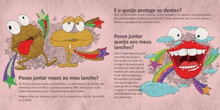 Posso juntar queijo aos meus lanches? 
Claro! Experimenta juntar uma fatia de queijo à tua sandes ou levar um triângulo de queijo para comeres no intervalo da manhã com uma peça de fruta. Não te esqueças de escolher um queijo com pouca gordura, meio gordo ou magro, e seguir as quantidades recomendadas na roda dos alimentos. 
E o queijo protege os dentes? 
Sim! Os lacticínios, como o queijo, o leite simples e os iogurtes não açucarados, têm propriedades protetoras dos dentes. Estes alimentos são ricos em cálcio e fósforo e protegem da cárie dentária. 
Posso juntar nozes ao meu lanche? 
Os frutos como as nozes, as amêndoas, os amendoins e as avelãs, são alimentos ricos em fibra e gordura saudável. Não têm açúcar e são muito importantes para o funcionamento do cérebro! 
Nalguns dias por semana, junta 2 ou 3 nozes ao teu lanche, de manhã ou à tarde.  