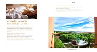 EXPERIÊNCIA A DOIS
EXPERIENCES FOR TWO
COUPLES RETREAT 50 MINS | CASAL / COUPLE: 140€
Uma massagem relaxante a dois, que permite seleccionar a mistura de óleo desejada e a pressão
da massagem. Perfeito para quem procura um relaxamento profundo. Depoisde disfrutar da
massagem, oferecemos aos nossos hóspedes tempo para relaxar no nosso circuito de águas.
A relaxing massage for two which allows you to select the desired oil blend and massage pressure.
Perfect for those seeking deep relaxation. After enjoying the massage you may continue relaxing in
our water circuit.
MASSAGE VISTA MAR | OCEAN VIEW MASSAGEM
60 MINS | CASAL / COUPLE: 140€
Massagem relaxante realizada com óleos Orgânicos & Vegan com efeitos de aromaterapia.
Especialmente indicado para todas as pessoas que queiram desconectar-se da rotina e eliminar a
tensão física e mental, combinada com um facial de limpeza profunda realizada com produtos
Orgânicos e Vegan que ajudam a remover impurezas da pele. Para todo o tipo de peles
A relaxing massage performed with Organic & Vegan oils based on the principles of aromatherapy.
Especially suitable for those who want to disconnect from the routine and eliminate physical and
mental strain, combined with a deep cleasing facial made with Organic and Vegan products that help
remove impurities from the skin. For all skin types.
JOURNEY FOR TWO 90 MINS | CASAL / COUPLE: 200€
Inicie a sua viagem a dois com uma esfoliação corporal revitalizante e logo após descomprima com
uma massagem relaxante. Termine depois a viagem com um facial hidratante. Após a experiência,
pode continuar a relaxar no nosso circuito de águas.
Embark on a journey for two, beginning with a revitalizing body scrub and unwind with
a relaxing massage afterwards. Then, end the journey with a moisturizing facial. Once the
experience ends, we invite our guests to relax in our water circuit.
D’WELLNESS
EDIÇÃO DETAILS 2022 / 2023
 
