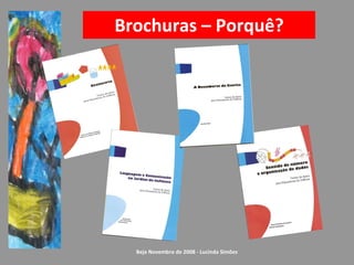 Brochuras – Porquê? Beja Novembro de 2008 - Lucinda Simões 