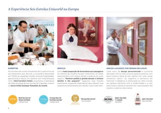 EXPERTISE 
Ao contrário de outras companhias de cruzeiros fluviais 
que terceirizam seus serviços, a Uniworld é responsável 
por TODAS as operações a bordo, incluindo hospitalidade, 
gastronomia e náutica. Em parceria com nossa empresa 
irmã, a Red Carnation Hotels, proprietária e operadora 
de hotéis boutique de luxo há mais de 5 décadas, criamos 
os únicos hotéis boutique flutuantes do mundo. 
SERVIÇO 
Com a maior proporção de funcionários por passageiros 
na indústria de cruzeiros fluviais, construímos um sólido 
relacionamento com nossos clientes, a essência do nosso 
negócio. “Nenhum pedido é grande demais e nenhum 
detalhe é tão pequeno”. Seguimos essa filosofia 
diariamente, superando expectativas para oferecer uma 
experiência extraordinária aos clientes, nosso maior bem. 
NAVIOS LUXUOSOS COM DESIGN EXCLUSIVO 
Cada navio de design personalizado é ricamente 
decorado com os mais luxuosos espaços públicos, com 
belos móveis e obras de arte, cabines com vista, camas 
artesanais Savoir® da Inglaterra e banheiros em 
mármore. A elegância e sofisticação do velho mundo, 
em perfeita harmonia com a modernidade e o luxo, 
para nossos clientes se sentirem em casa enquanto são 
levados a destinos fascinantes. 
Readers’ Choice Award 
S.S. Antoinette 
Travel Weekly 
“Best Luxury River Cruise Line” 
Cruise International 
“World's Best Cruise Line” 
Platinum Circle Member 
Condé Nast Traveler 
Five Europe Ships in the 
“Top 40 River Cruise Ships” 
Condé Nast Traveler 
Agents’ Choice Award 
Baxter Travel Media 
A Experiência Seis Estrelas Uniworld na Europa 
2 
 