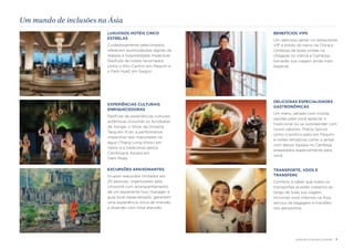 EXCURSÕES APAIXONANTES 
Grupos reduzidos limitados em 
20 pessoas, organizados pela 
Uniworld com acompanhamento 
de um experiente tour manager e 
guia local especializado, garantem 
uma experiência única de imersão 
e diversão com total atenção. 
DELICIOSAS ESPECIALIDADES 
GASTRONÔMICAS 
Um menu variado com muitas 
opções para você apreciar o 
tradicional ou se surpreender com 
novos sabores. Pratos típicos 
como o exótico pato em Pequim 
e noites temáticas como o jantar 
com dança Apsara no Camboja 
preparados especialmente para 
você. 
TRANSPORTE, VOOS E 
TRANSFERS 
Conforto é saber que todos os 
transportes já estão cobertos ao 
longo de toda sua viagem, 
incluindo voos internos na Ásia, 
serviço de bagagem e transfers 
nos aeroportos. 
EXPERIÊNCIAS CULTURAIS 
ENRIQUECEDORAS 
Desfrute de experiências culturais 
autênticas incluindo os Acrobatas 
de Xangai, o Show da Dinastia 
Tang em Xi’an, a performance 
imperdível dos marionetes na 
água (Thang Long-show) em 
Hanoi e a tradicional dança 
Cambojana Apsara em 
Siem Reap. 
BENEFÍCIOS VIPS 
Um delicioso jantar no restaurante 
VIP a bordo do navio na China e 
cortesias de boas-vindas na 
chegada no Vietnã e Camboja, 
tornarão sua viagem ainda mais 
especial. 
Um mundo de inclusões na Ásia 
LUXUOSOS HOTÉIS CINCO 
ESTRELAS 
Cuidadosamente selecionados, 
oferecem acomodações dignas da 
realeza e hospitalidade impecável. 
Desfrute de hotéis renomados 
como o Ritz-Carlton em Pequim e 
o Park Hyatt em Saigon. 
UNIWORLDCRUISES.COM.BR | 7 
 