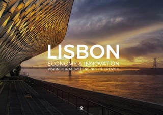 LISBONECONOMY & INNOVATION
VISION | STRATEGY | ENGINES OF GROWTH
 