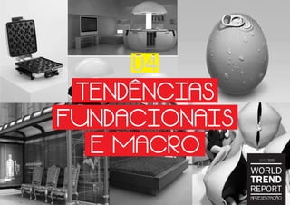 TENDÊNCIAS
FUNDACIONAIS
  E MACRO
                  2012/2013



               WORLD
               TREND
               REPORT
               APRESENTAÇÃO
 