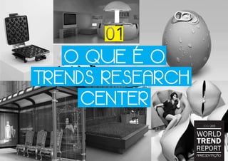 O QUE É O
TRENDS RESEARCH
    CENTER
                     2012/2013



                  WORLD
                  TREND
                  REPORT
                  APRESENTAÇÃO
 