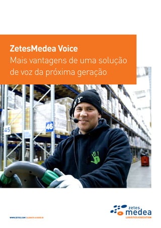 ZetesMedea Voice
Mais vantagens de uma solução
de voz da próxima geração

WWW.ZETES.COM | ALWAYS A GOOD ID

 