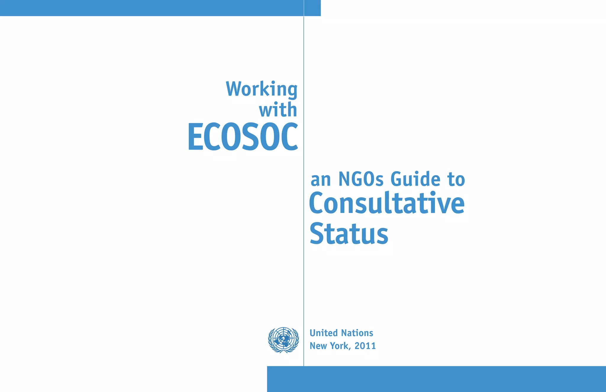 Working
   with


          an NGOs Guide to
          Consultative
          Status


          United Nations
          New York, 2011
 