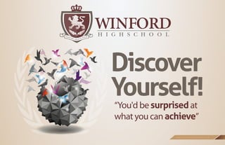 Discover
Yourself!
“You'd be surprised at
what you can achieve”
                www.winfordthighschool.com
 