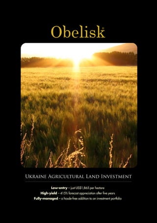Ukraine Agricultural Land Investment

              Low-entry – just US$1,865 per hectare
      High-yield – 415% forecast appreciation after five years
  Fully-managed – a hassle-free addition to an investment portfolio
 