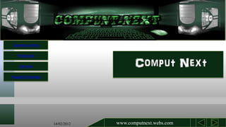 Quienes somos

   Productos

    Servicio                          Comput Next
Nuestra Empresa




                  14/02/2012   www.computnext.webs.com
 