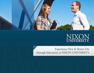 Experience New & Better Life
through Education at NIXON UNIVERSITY
 